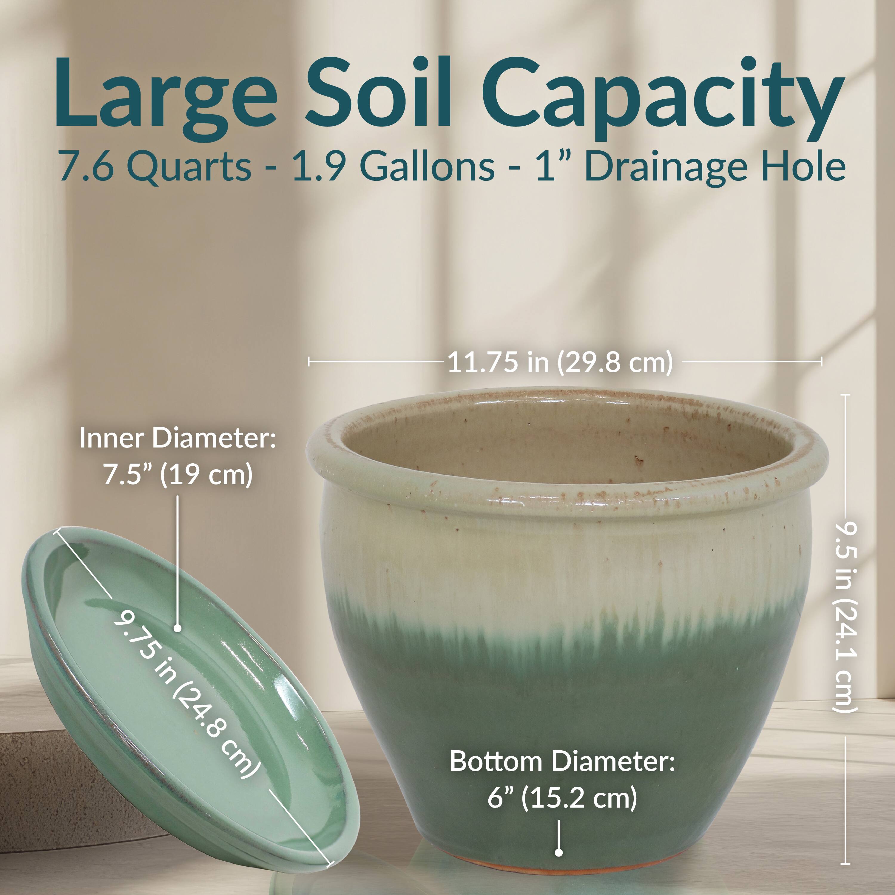 Large Soil Capacity  
7.6 Quarts - 1.9 Gallons - 1" Drainage Hole  

Inner Diameter: 11.75 in (29.8 cm)  
7.5" (19 cm)  

Bottom Diameter: 9.75 in (24.8 cm)  
6" (15.2 cm)  

9.5 in (24.1 cm)