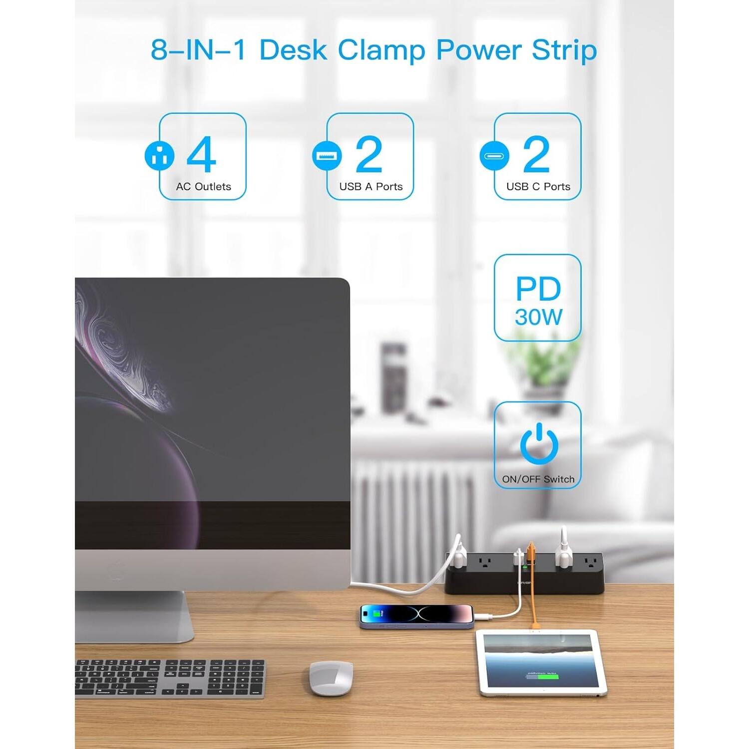 8-IN-1 Desk Clamp Power Strip
4 AC Outlets
2 USB A Ports
2 USB C Ports
PD 30W
ON/OFF Switch