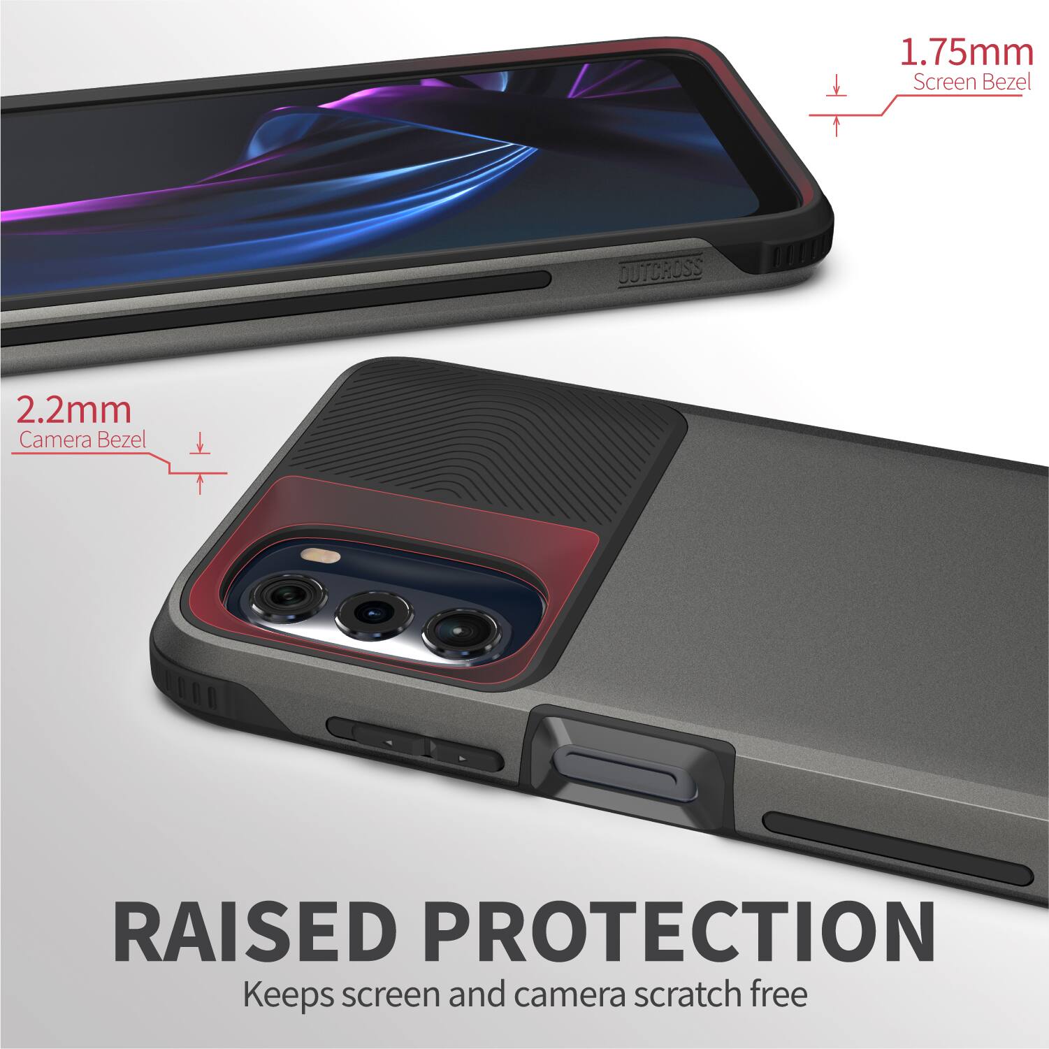1.75mm Screen Bezel
2.2mm Camera Bezel
RAISED PROTECTION
Keeps screen and camera scratch free