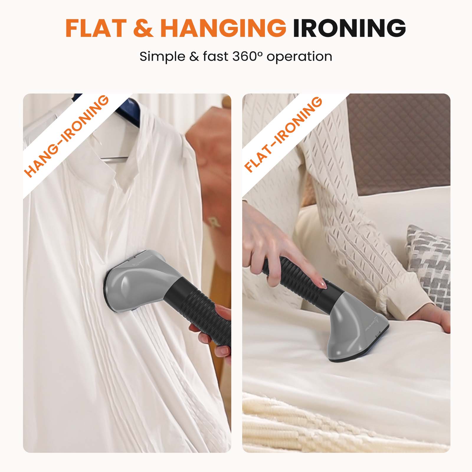 FLAT & HANGING IRONING  
Simple & fast 360° operation  

HANG-IRONING  
FLAT-IRONING