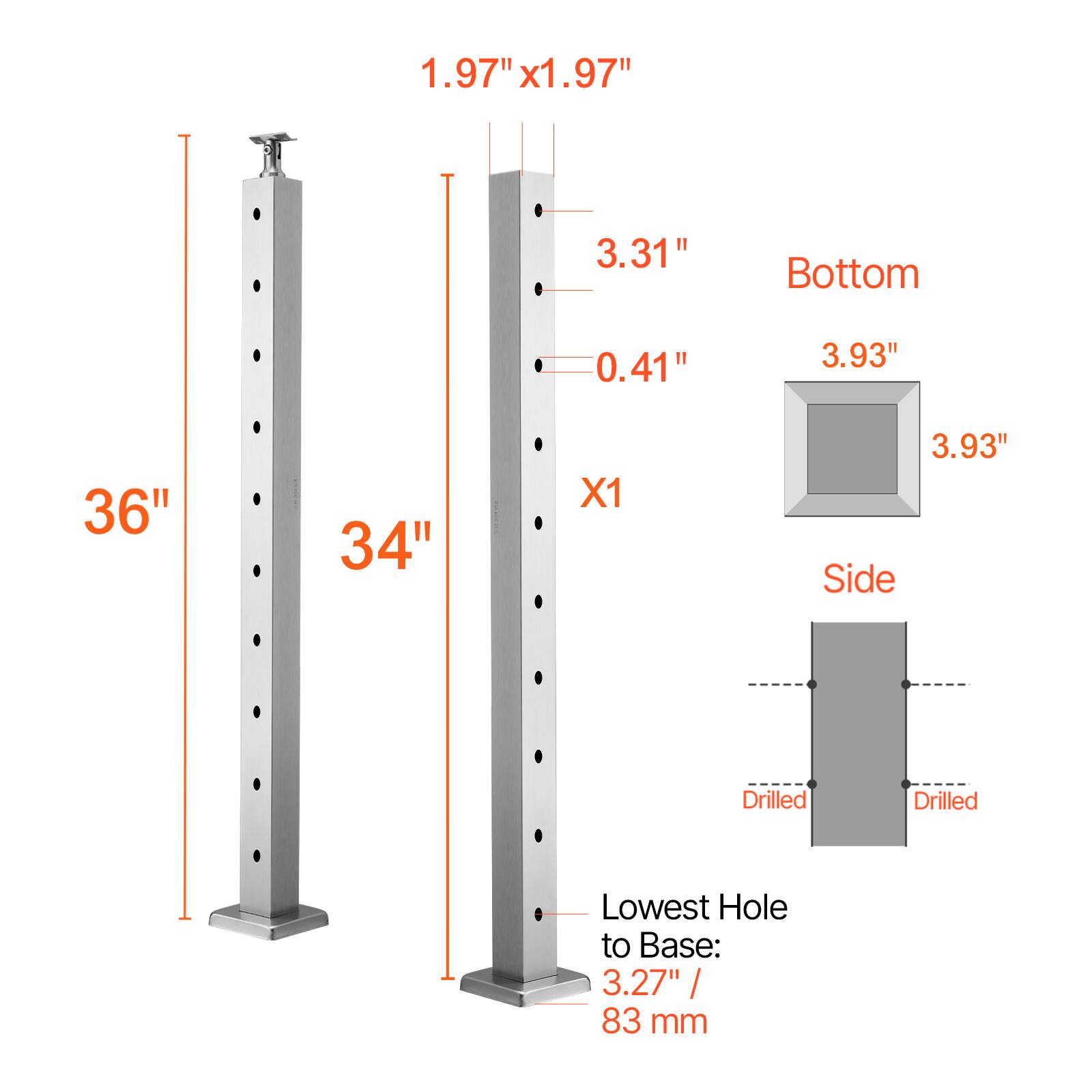 1.97" x 1.97"  
3.31"  
Bottom 0.41"  
3.93"  
36"  
34"  
X1  
3.93"  
Side Drilled  
Drilled  
Lowest Hole to Base: 3.27" / 83 mm