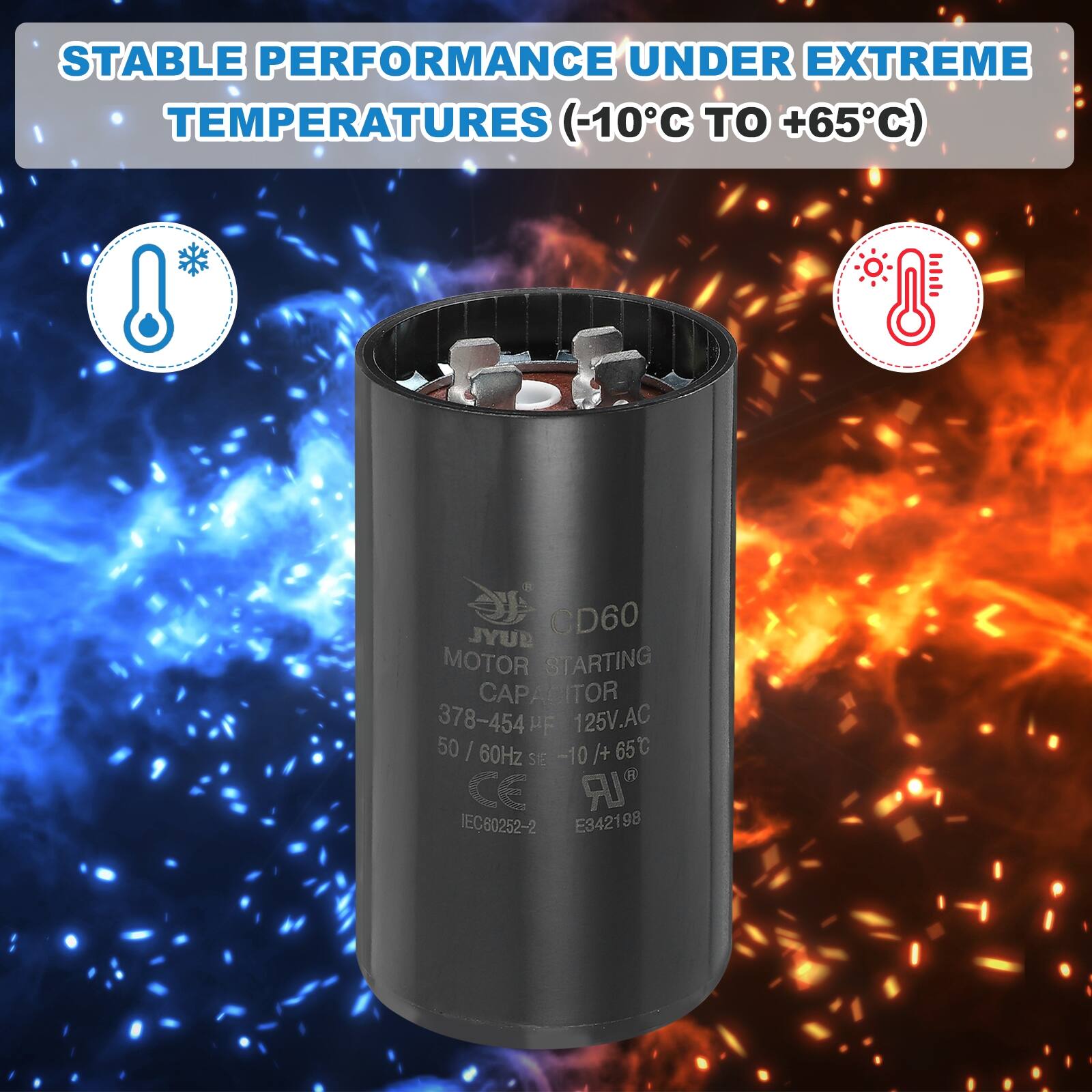 STABLE PERFORMANCE UNDER EXTREME TEMPERATURES (-10°C TO +65°C)

SYL CD60 MOTOR STARTING CAPACITOR 378-454 HF 125V.AC 50/60Hz -10/+65°C SIE CE IEC80252-2 E342198