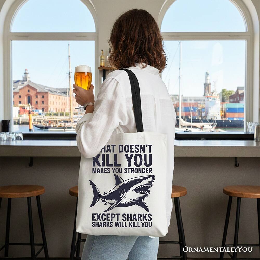 What doesn't kill you makes you stronger except sharks sharks will kill you ornamentally you