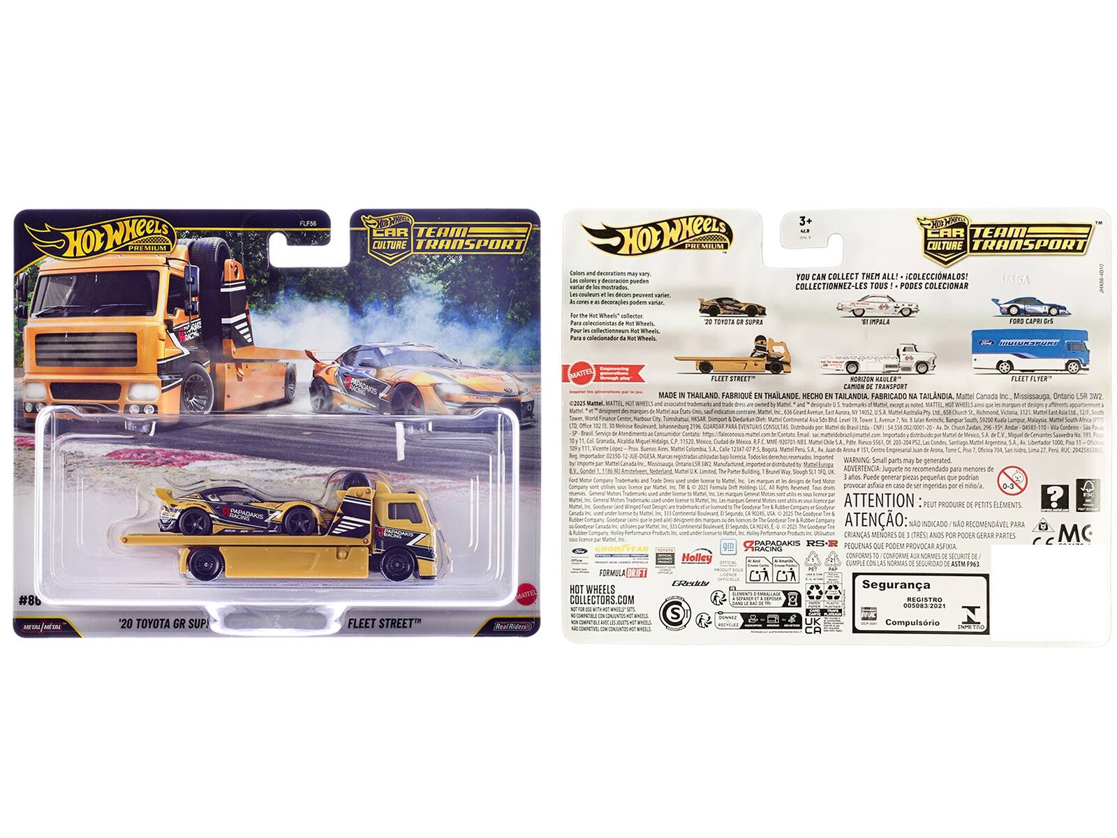 HOT WHEELS  
FLUSH  
CAR TEAM CULTURE TRANSPORT  
HOT WHEELS  
Talors deveratano nloe nensrarion pomdes vamar s-muleun dAon BPUR arer decoraies patum vorian  
3+ CAR TEAM CULTURE TRANSPORT  
YOU CAN COLLECT THEM ALL!  
ICOLECCIONALOS!  
U3SA  
COLLECTIONNEZ-LES TOUS  
PODES COLECIONAR  
shaus ofsrtur iestonista  
Whas i nleroneu  
Baek Pare Iananator  
TOROTa  
SUPRS  
TIMPALA  
FORD CAPR D  
SOLahedd  
#8b fm '20  
TOYOTA GR SUP!  
SO FLEET STREET  
MATTEL FLEET STREET  
HORIZON  
BAID  
CANION TRANSPORT  
MADE THAILANO  
FABRIQUE THAILANDE  
TAILANDIA  
FABRICADO NA TAILANDIA  
Mattel Canada Inc.  
Mississauga Ontario  
LSR 202  
epan Rumal NTIS aoaciatos  
sUT Minut  
Vit