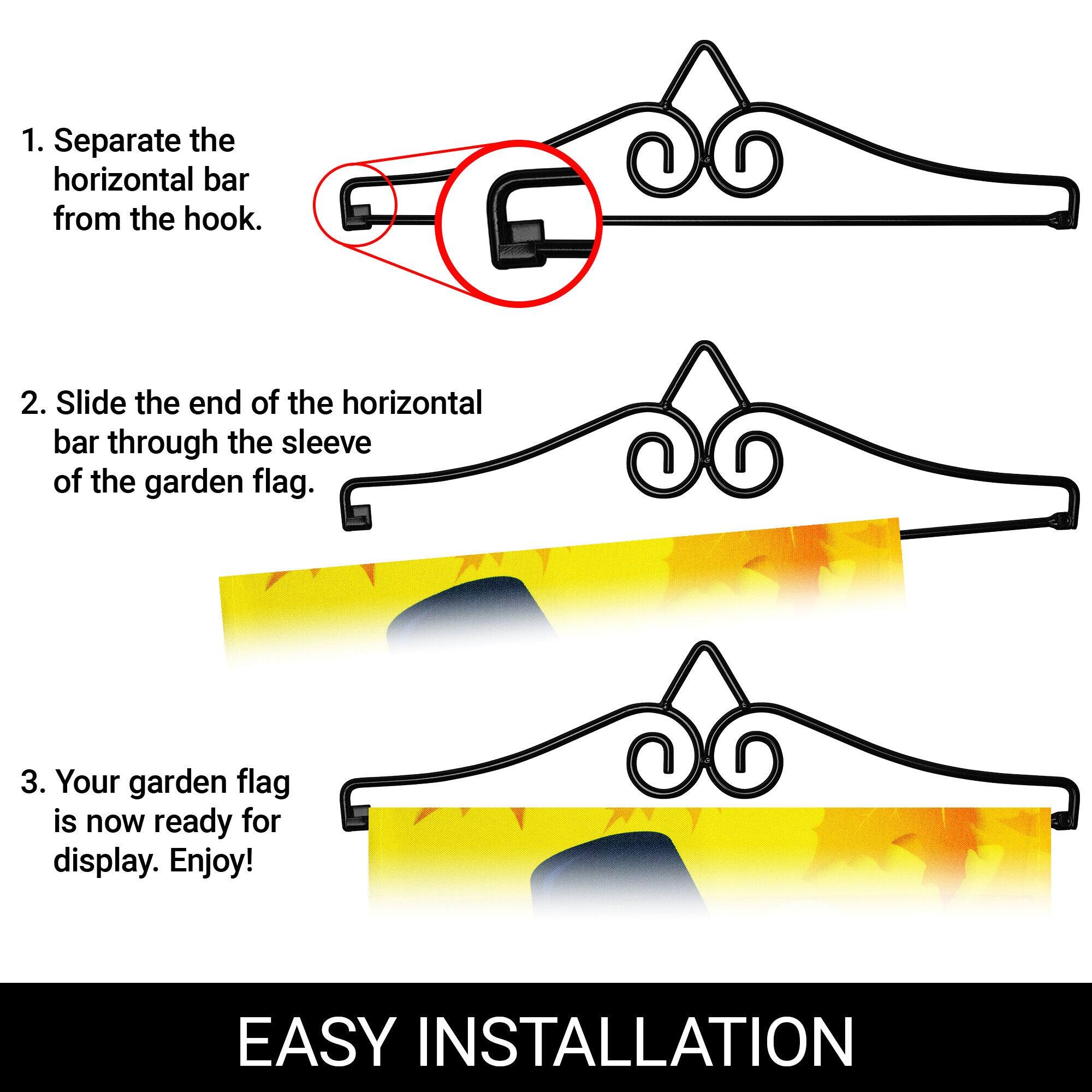 1. Separate the horizontal bar from the hook.

2. Slide the end of the horizontal bar through the sleeve of the garden flag.

3. Your garden flag is now ready for display. Enjoy!

EASY INSTALLATION