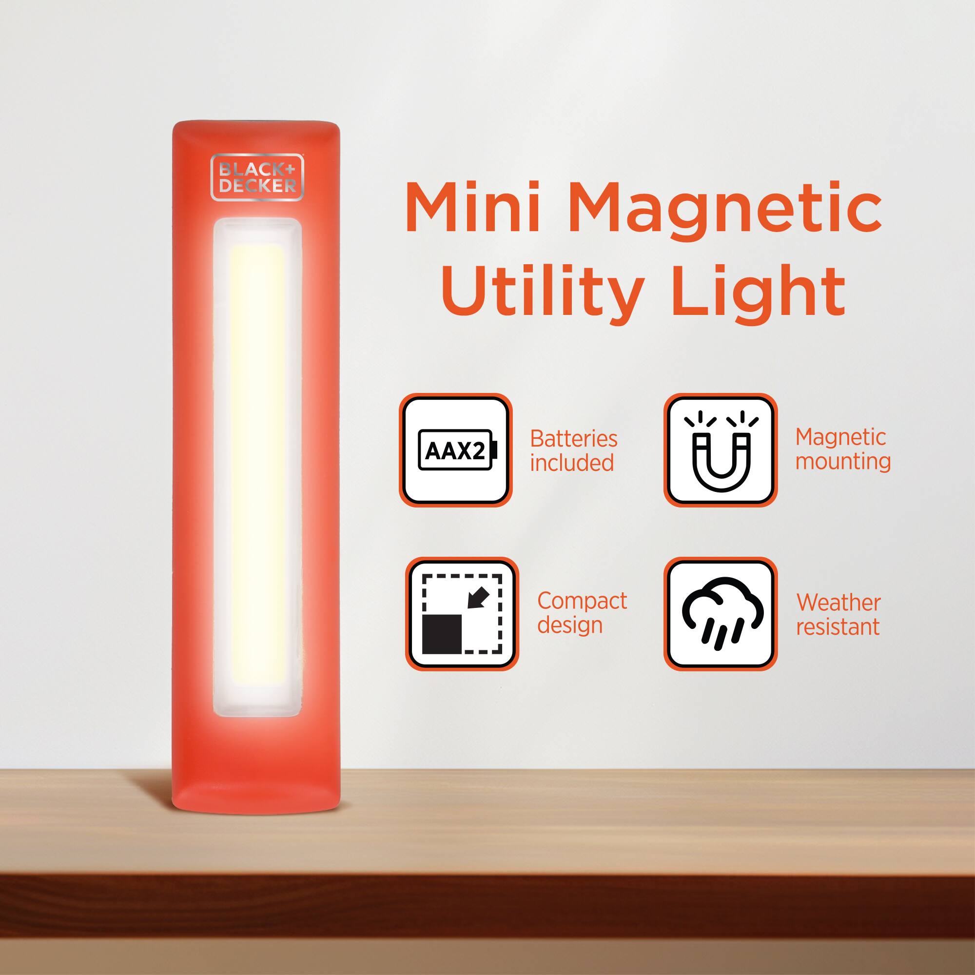 BLACK+ DECKER  
Mini Magnetic Utility Light  
AAX2  
Batteries included  
Magnetic mounting  
Compact design  
Weather resistant