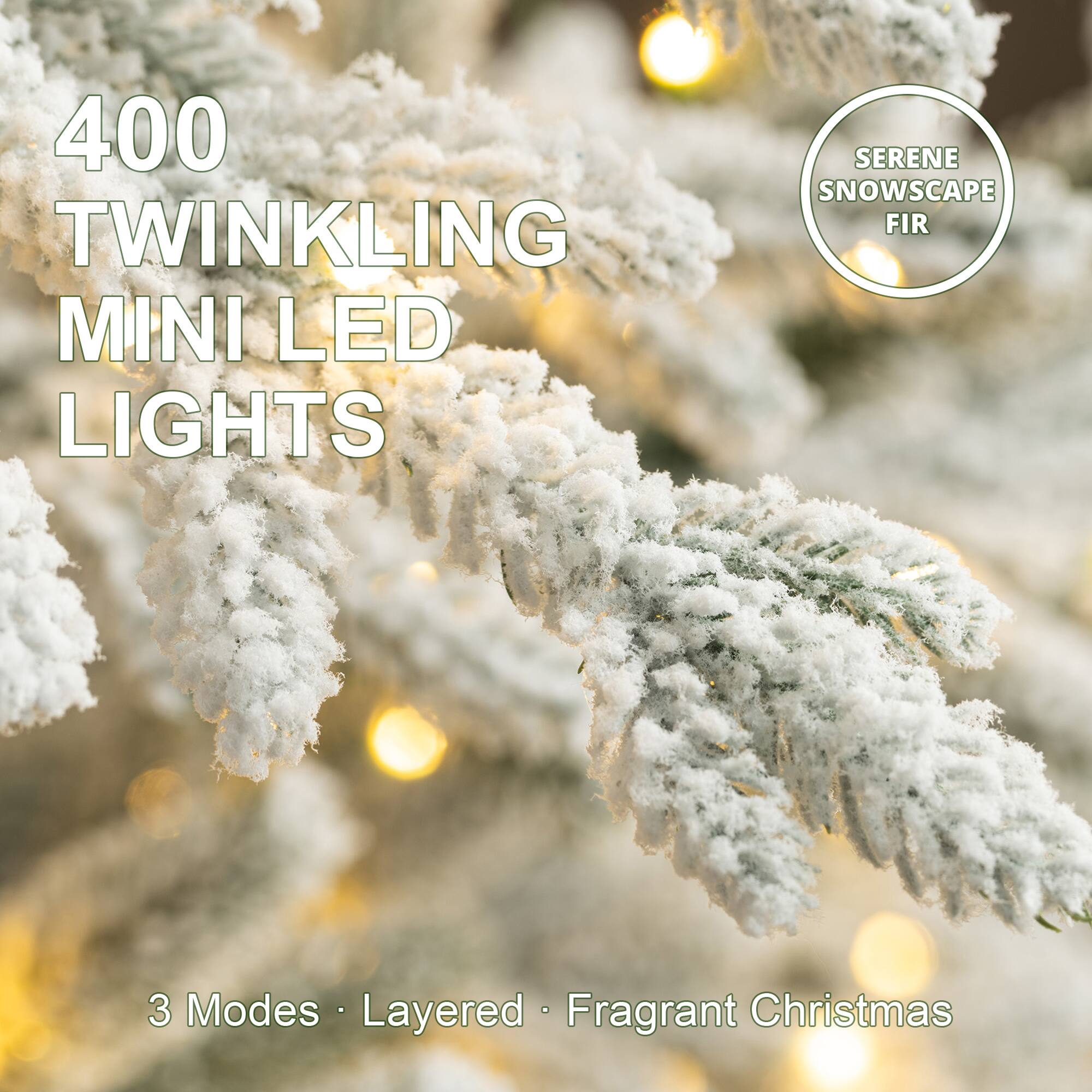 400 Twinkling Mini LED Lights  
Serene Snowscape Fir  
3 Modes Layered • Fragrant Christmas