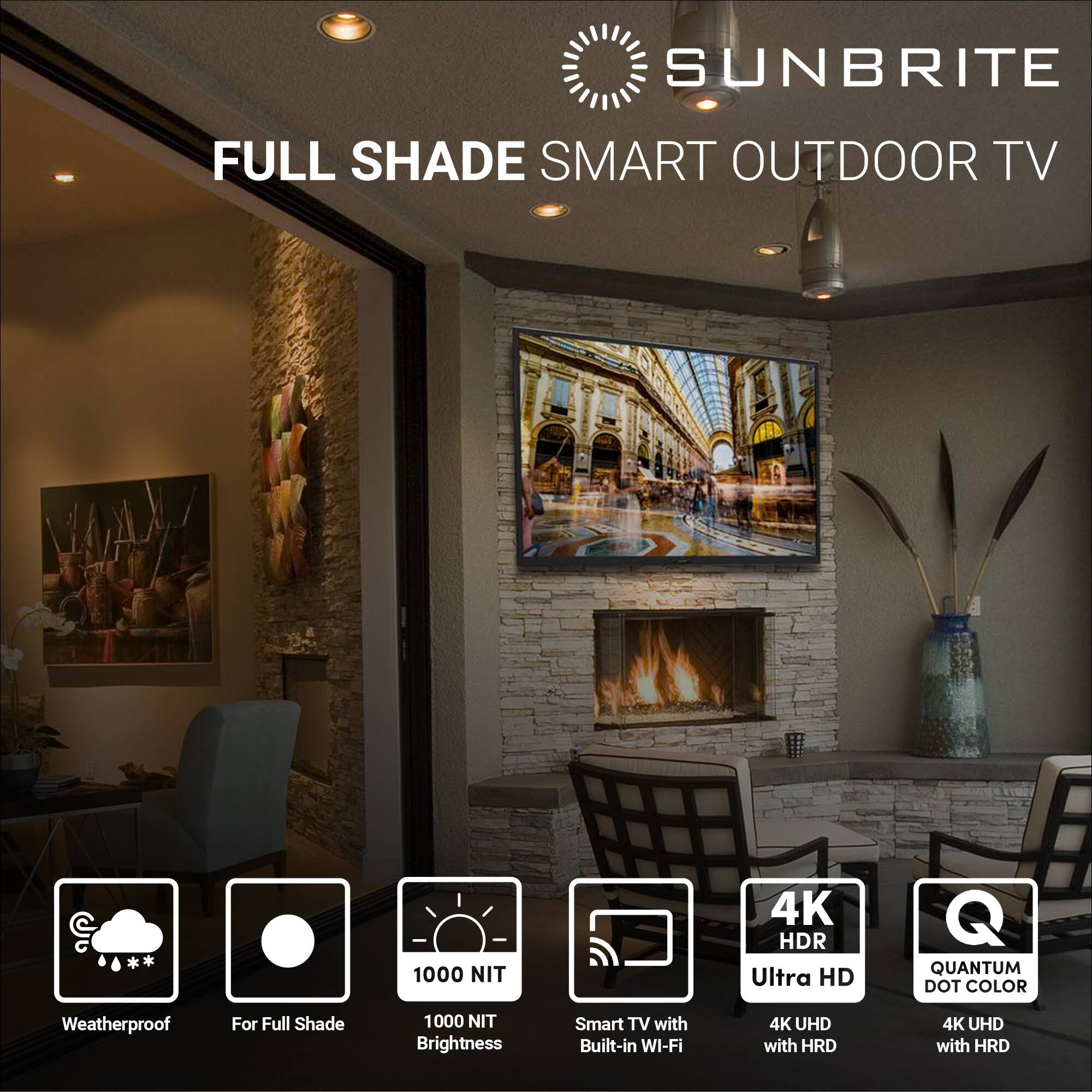 SUNBRITE FULL SHADE SMART OUTDOOR TV 1000 NIT 4K HDR Ultra HD QUANTUM DOT COLOR Weatherproof For Full Shade 1000 NIT Brightness Smart TV with Built-in WI-FI 4K UHD with HDR 4K UHD with HDR