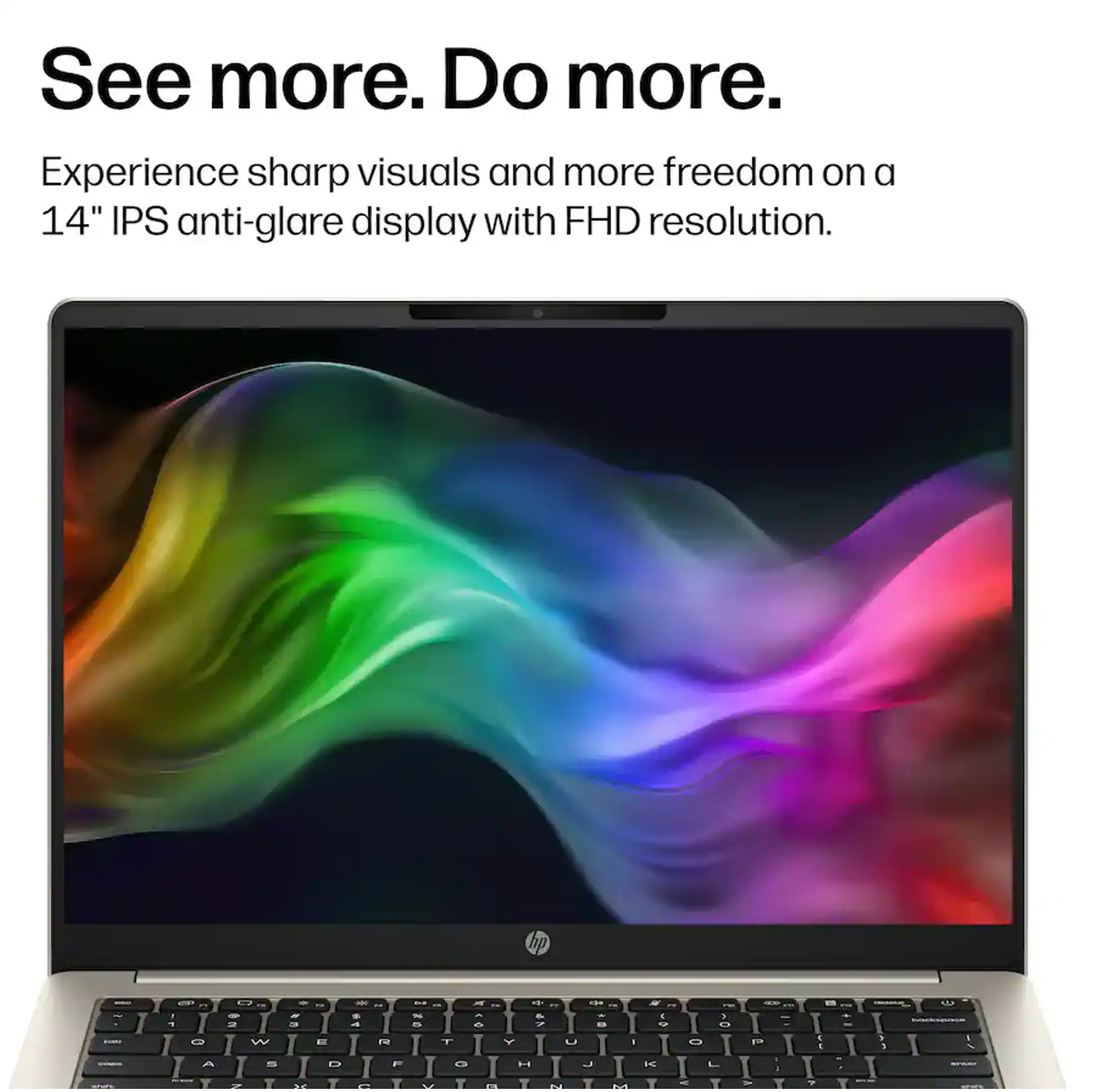 See more. Do more. Experience sharp visuals and more freedom on a 14" IPS anti-glare display with FHD resolution.