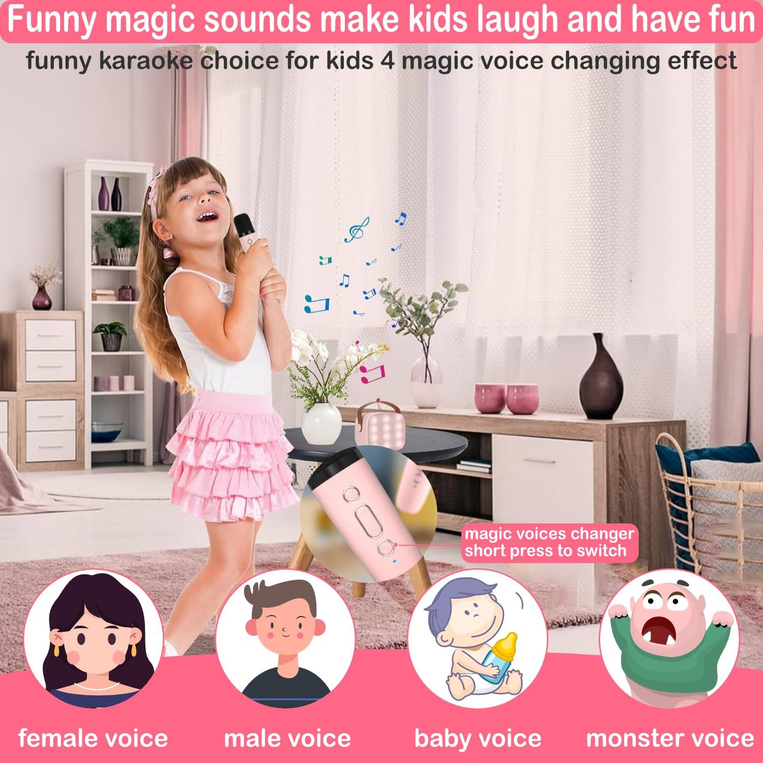 Funny magic sounds make kids laugh and have fun  
funny karaoke choice for kids  
4 magic voice changing effect  
magic voices changer  
short press to switch  
female voice  
male voice  
baby voice  
monster voice