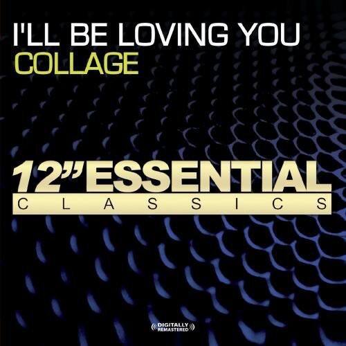 I'LL BE LOVING YOU  
COLLAGE  

12" ESSENTIAL CLASSICS  

DIGITALLY REMASTERED