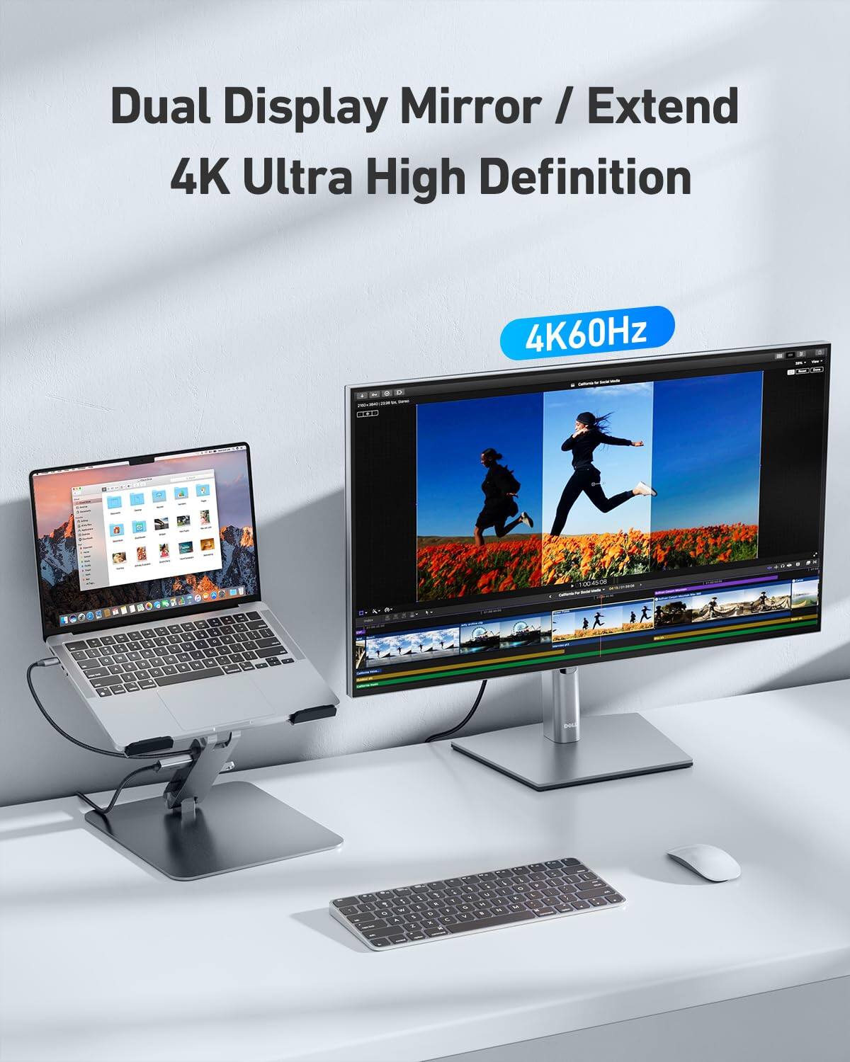 Dual Display Mirror / Extend  
4K Ultra High Definition  
4K60Hz