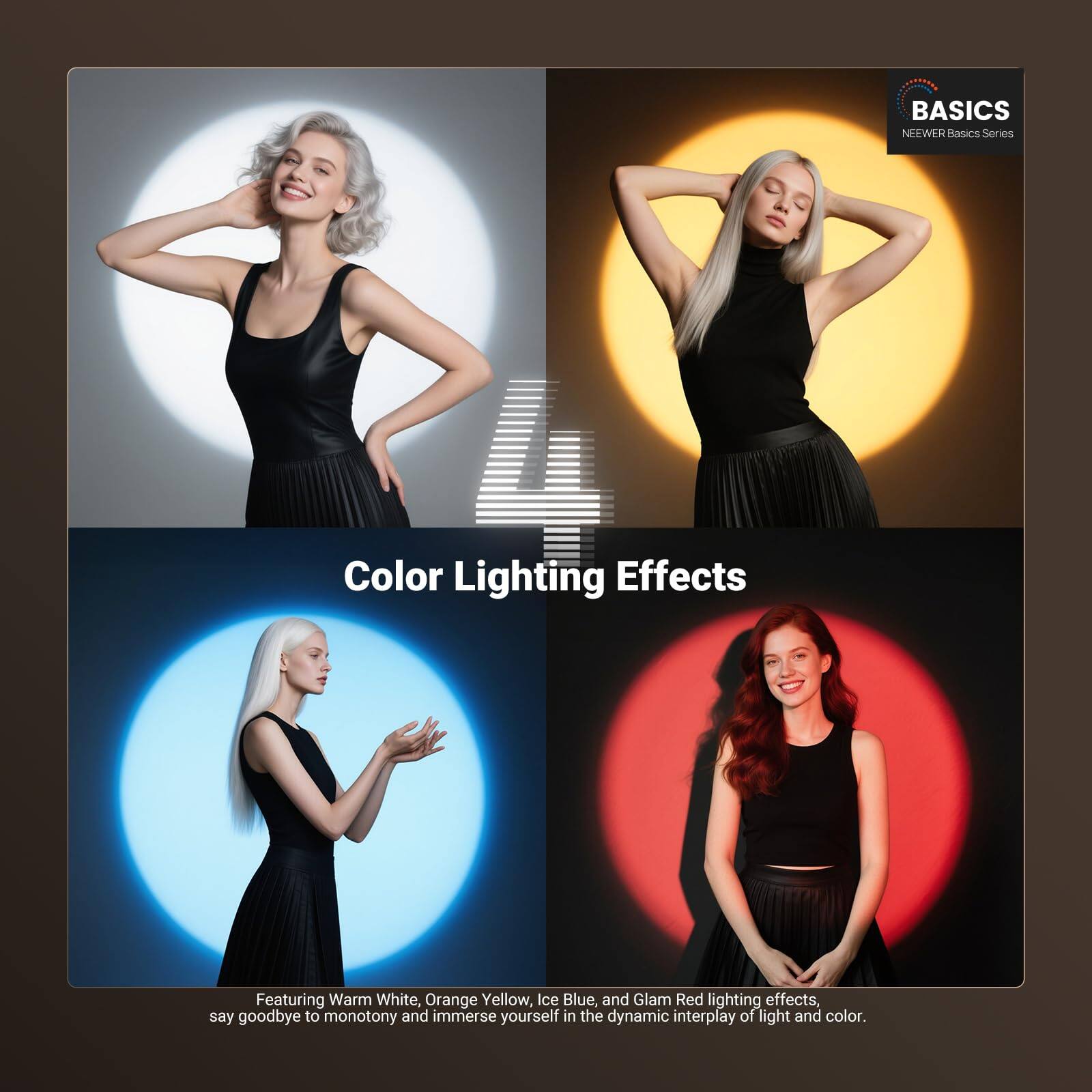 BASICS NEWER Basics Series Color Lighting Effects

Featuring Warm White, Orange Yellow, Ice Blue, and Glam Red lighting effects, say goodbye to monotony and immerse yourself in the dynamic interplay of light and color.