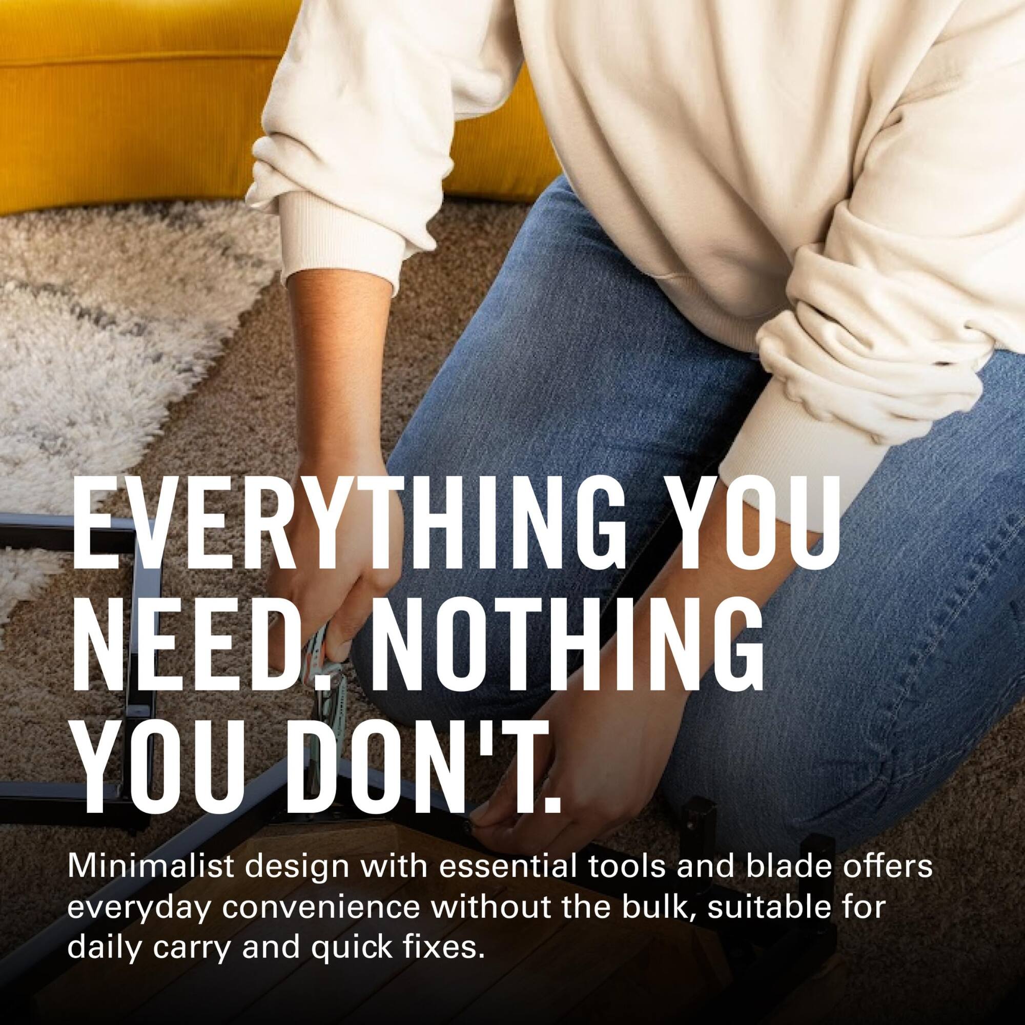 EVERYTHING YOU NEED. NOTHING YOU DON'T.

Minimalist design with essential tools and blade offers everyday convenience without the bulk, suitable for daily carry and quick fixes.