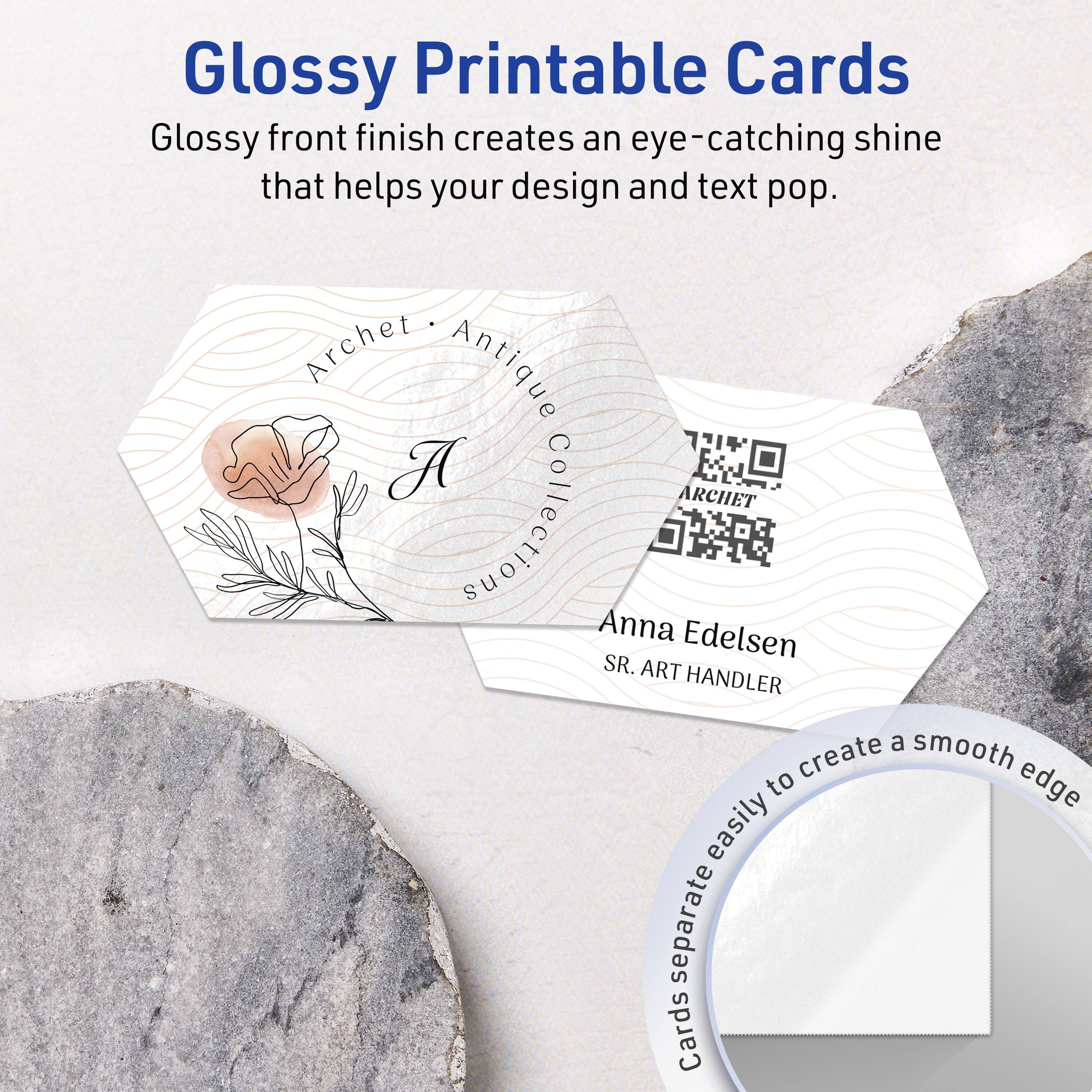 Glossy Printable Cards

Glossy front finish creates an eye-catching shine that helps your design and text pop.

Archet Antique Collection

Anna Edelsen  
SR. ART HANDLER

Cards separate easily to create a smooth edge