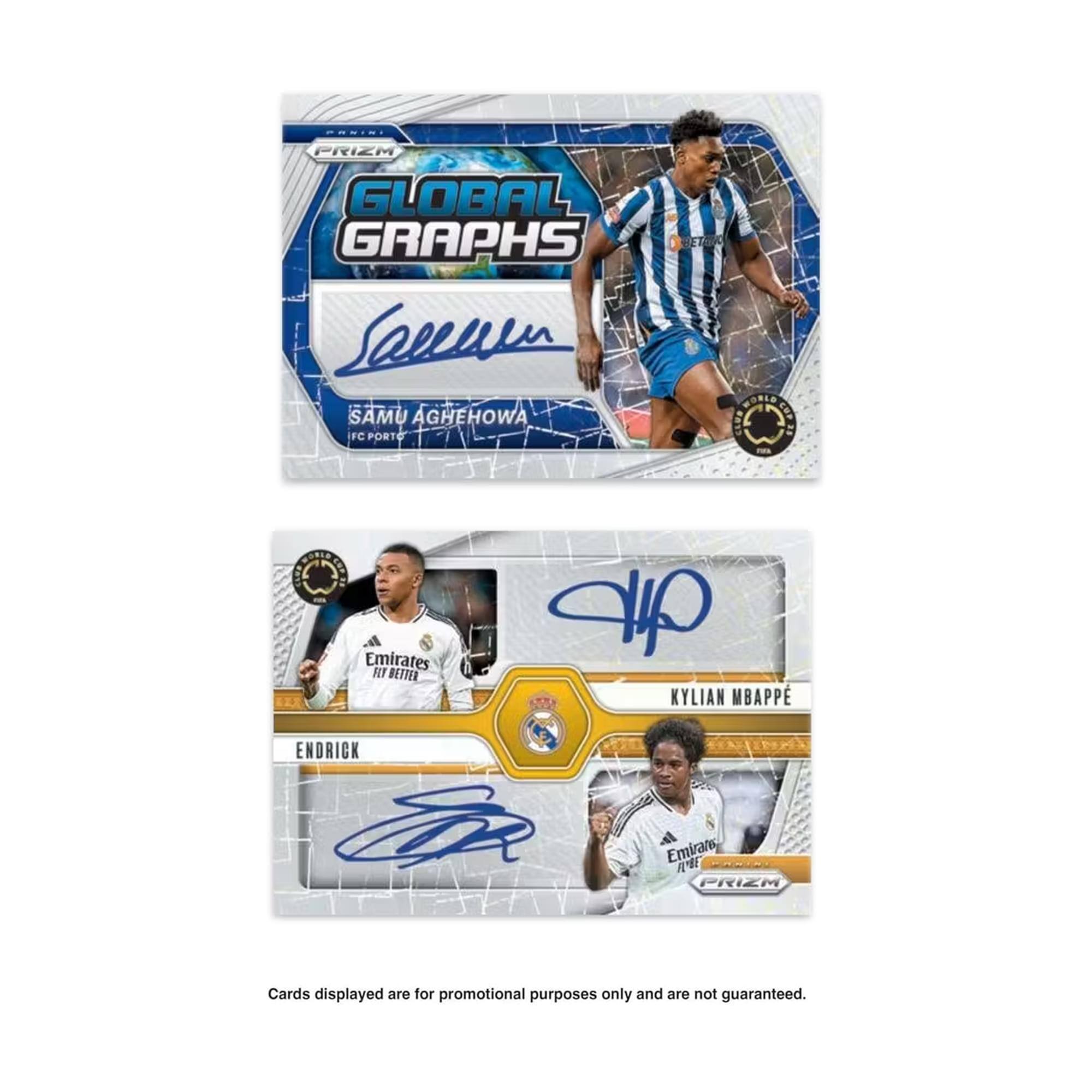 ONIS PRIZM GLOBAL GRAPHS  
Seeeren SAMU AGHEHOWA  
FC PORTO  
ATE BORLE 8  
COP SE Emirates FIT BETTER  
ap KYLIAN MBAPP  
ENDRICK  
Emirans A  
PRIZM  
Cards displayed are for promotional purposes only and are not guaranteed.