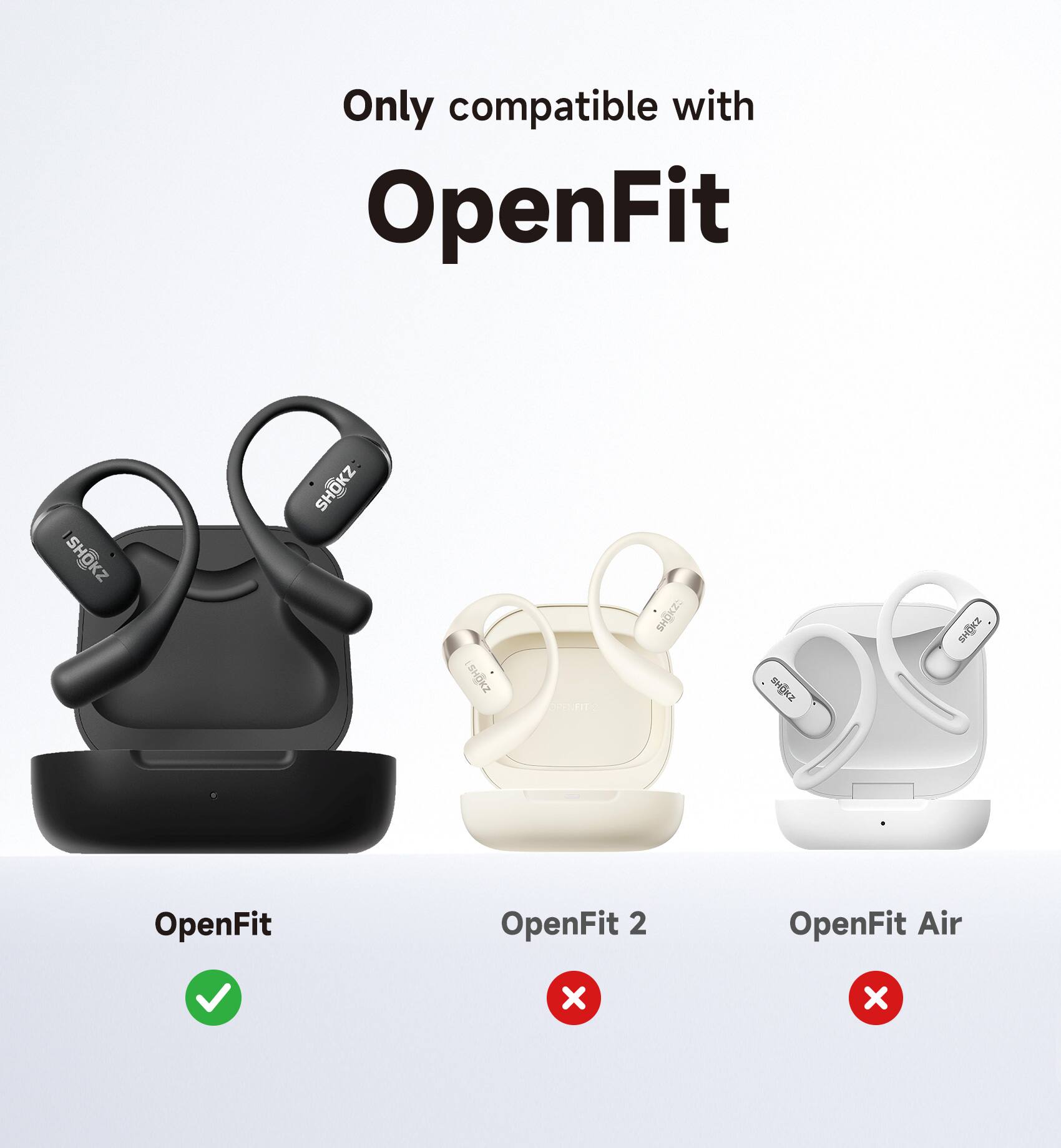Only compatible with OpenFit SHOKZ:  
OpenFit  
OpenFit 2  
OpenFit Air