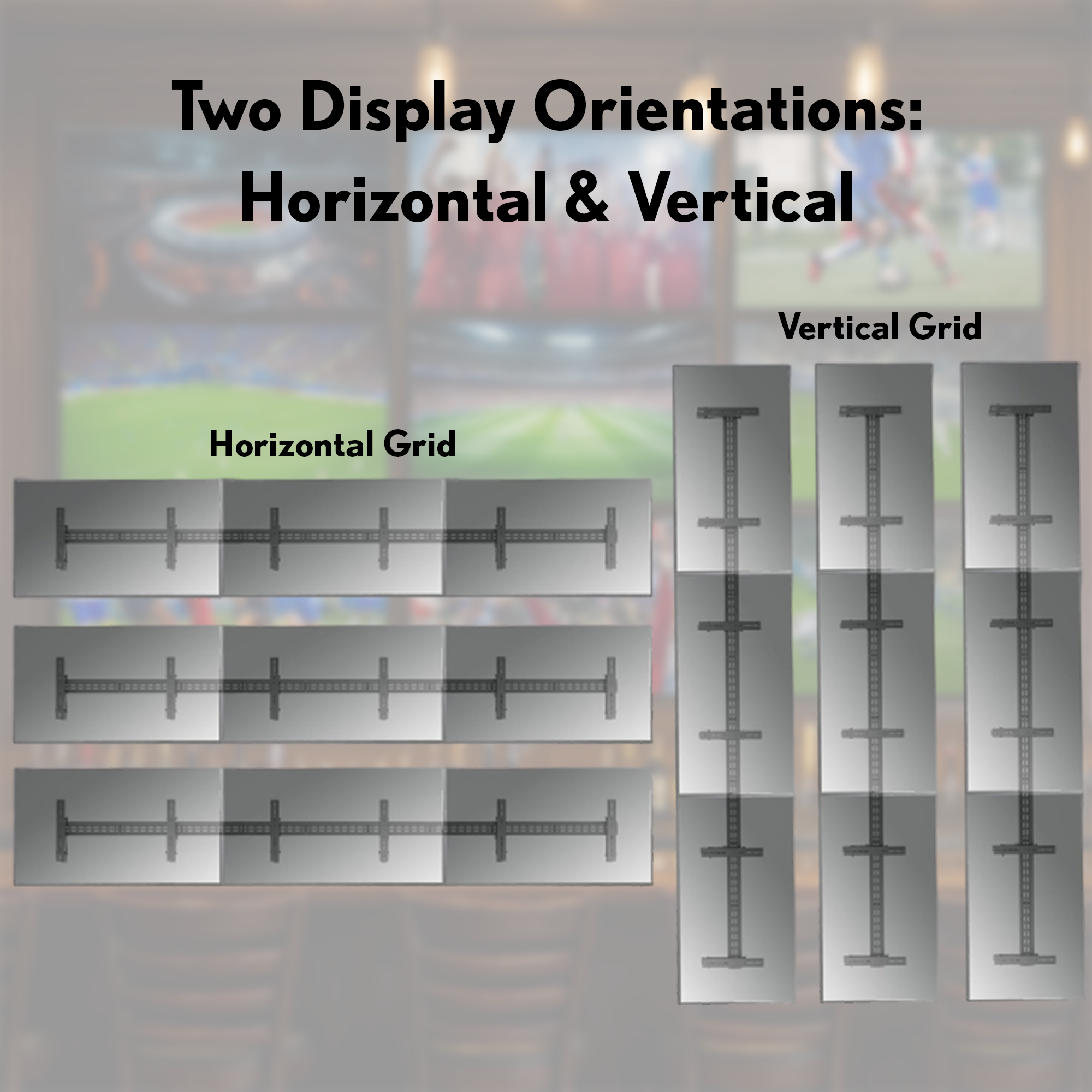 Two Display Orientations: Horizontal & Vertical

Horizontal Grid

Vertical Grid