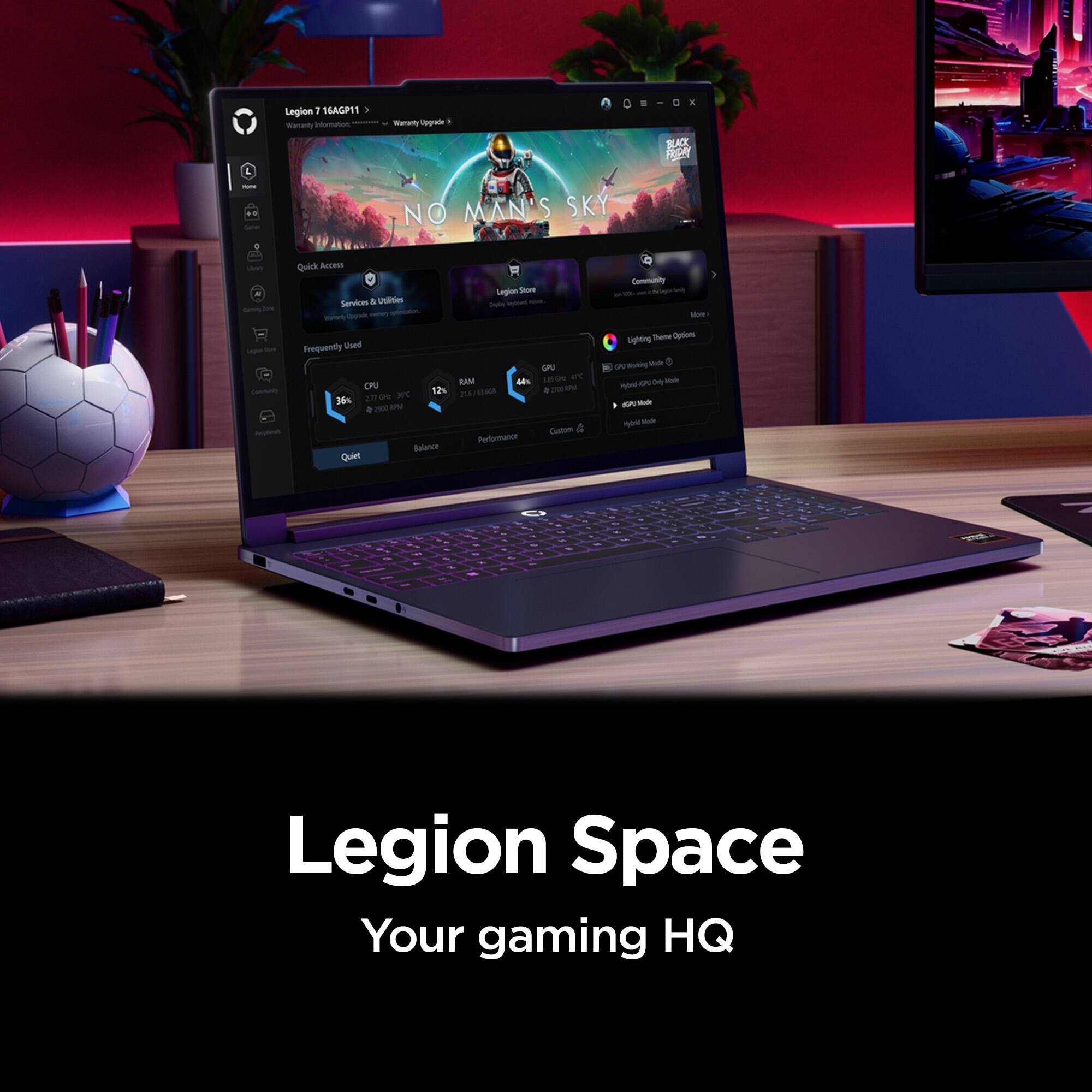 Legion 1 16AGP11  
Warranty Information  
NO MAN'S SKY  
Quick Access Services & Utilities  
- Legion Store  
- Frequently Used  
- CPU: 12%  
- RAM: 36%  
- GPU: 44%  
- Custom  
- Lighting Themes  
- Custom  
- Legion Space  
Your gaming HQ