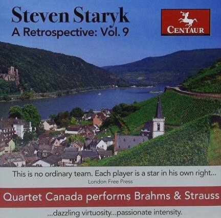 Steven Staryk
A Retrospective: Vol. 9
CENTAUR 5222119
This is no ordinary team. Each player is a star in his own right...
London Free Press
Quartet Canada performs Brahms & Strauss
...dazzling virtuosity...passionate intensity.