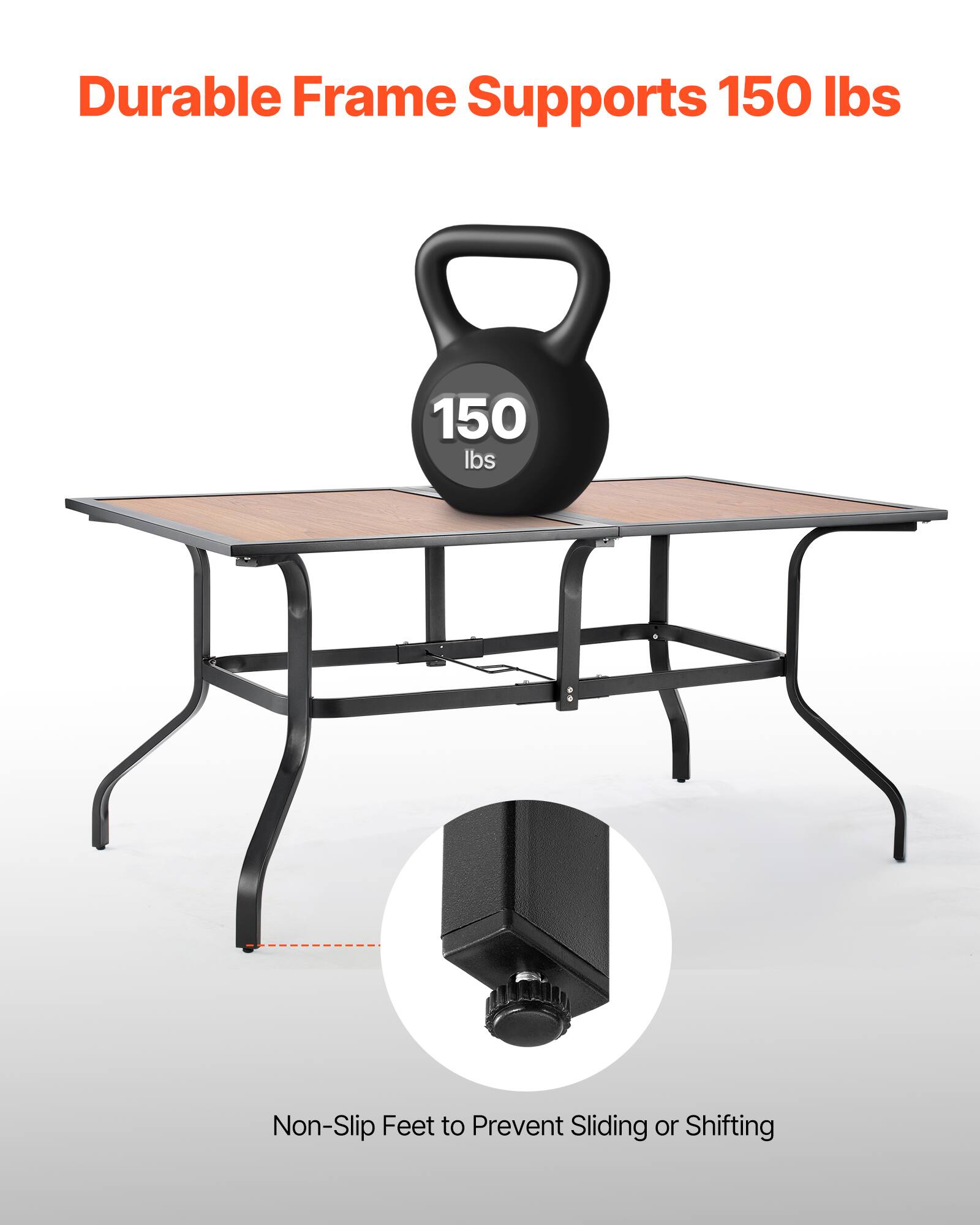 Durable Frame Supports 150 lbs  
Non-Slip Feet to Prevent Sliding or Shifting