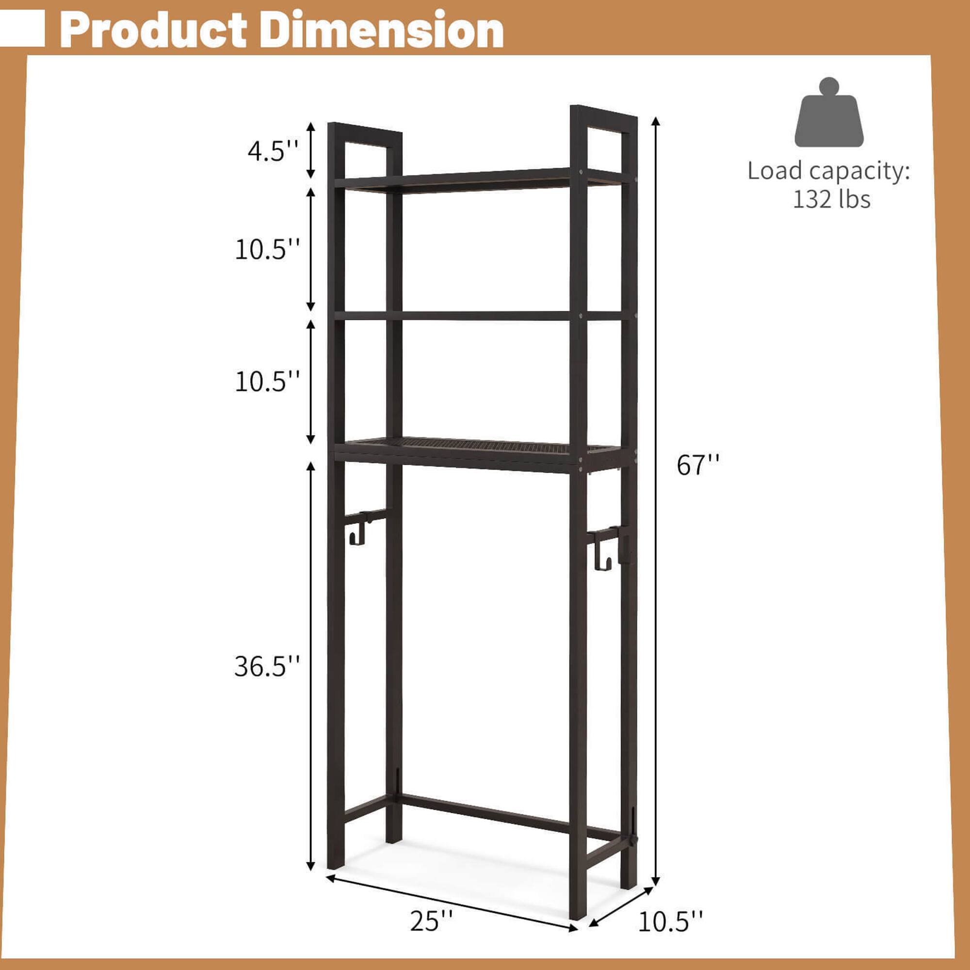 Product Dimension:  
- Height: 67"  
- Width: 25"  
- Depth: 36.5"  
- Shelf Depth: 10.5"  
- Shelf Height: 10.5"  
- Overall Height: 4.5"  

Load capacity: 132 lbs