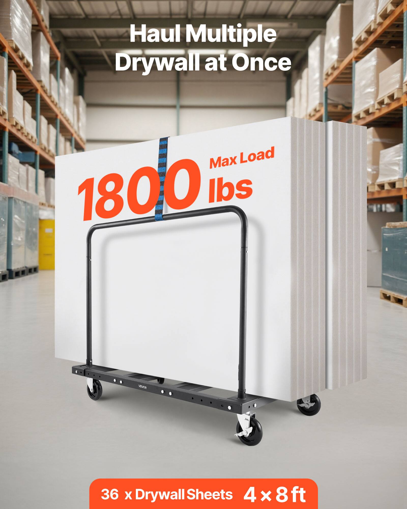 Haul Multiple Drywall at Once

Max Load 1800 lbs

36 x Drywall Sheets 4 x 8 ft