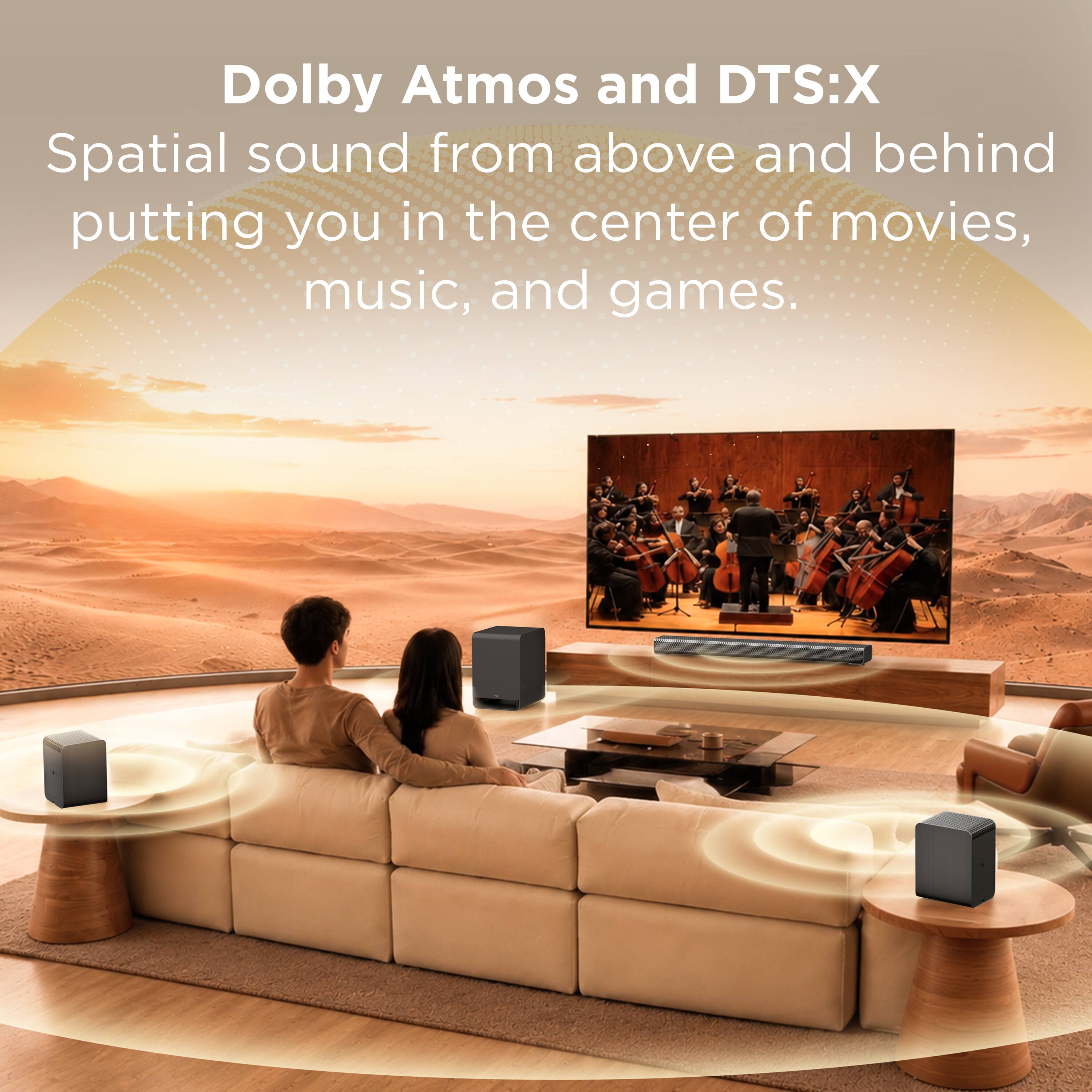 Dolby Atmos and DTS:X Spatial sound from above and behind putting you in the center of movies, music, and games.