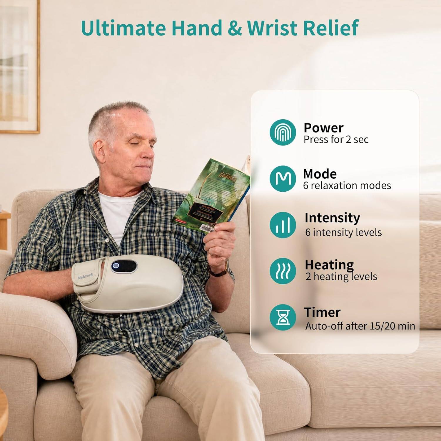 Ultimate Hand & Wrist Relief

- Power: Press for 2 sec
- Mode: 6 relaxation modes
- Intensity: 6 intensity levels
- Heating: 2 heating levels
- Timer: Auto-off after 15/20 min
