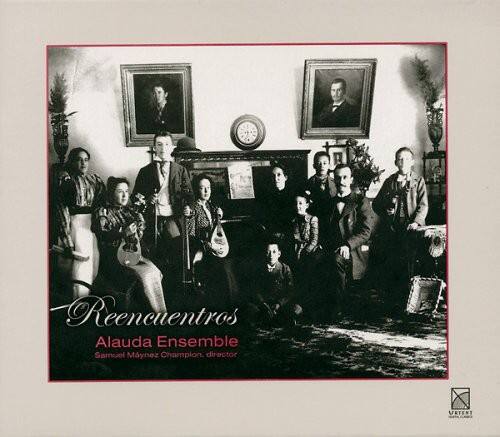 Reencuentros  
Alauda Ensemble  
Samuel Mynez Champion, director  
URTENT