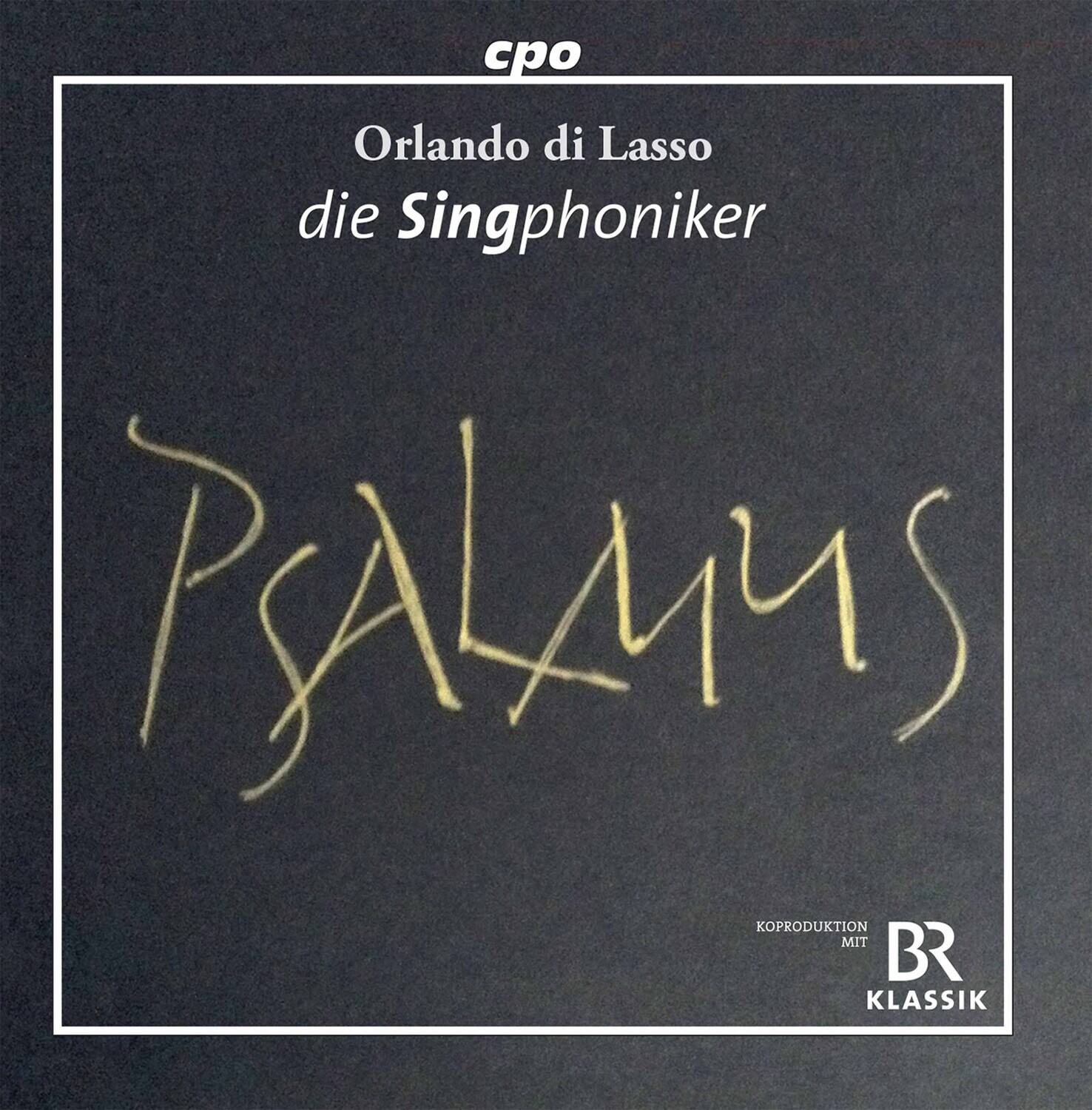 cpo  
Orlando di Lasso  
die Singphöniker  
PsALMUS  
KOPRODUKTION MIT BR KLASSIK