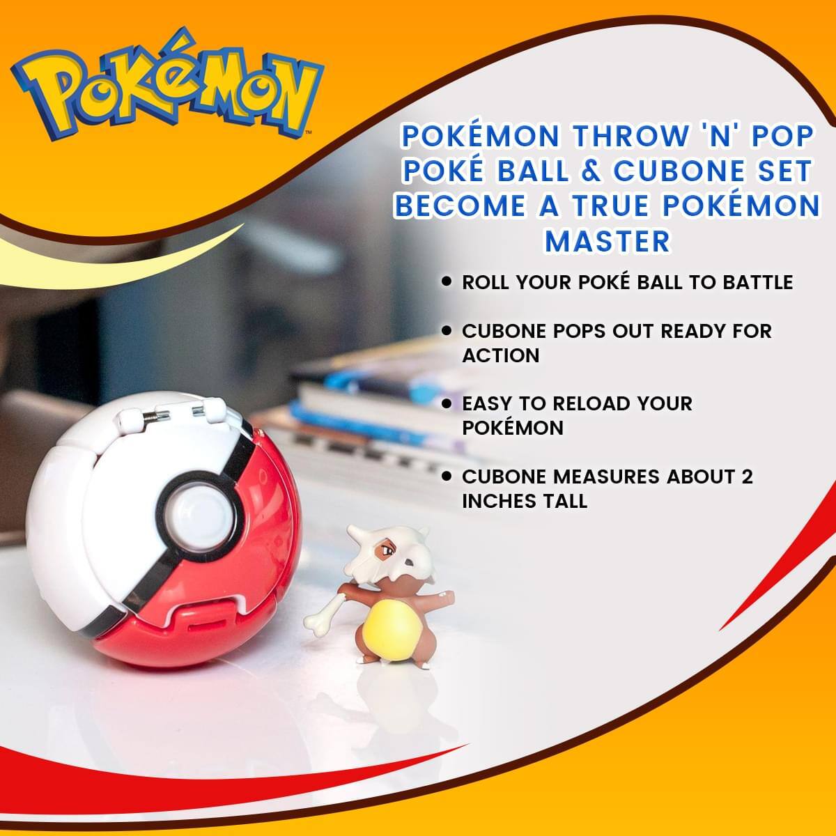 Pokémon Throw 'N' Pop Poke Ball & Cubone Set  
Become a True Pokémon Master  

- Roll your Poke Ball to battle  
- Cubone pops out ready for action  
- Easy to reload your Pokémon  
- Cubone measures about 2 inches tall