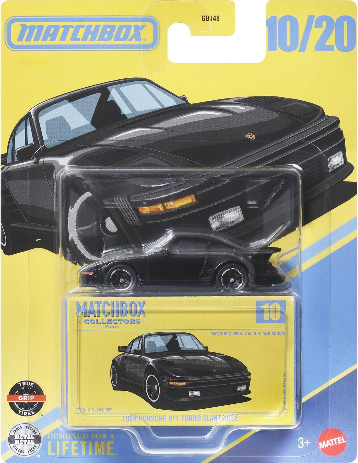 MATCHBOX  
GBJ48  
10/20  
MATCHBOX COLLECTORS  
Mattel  

MATCHBOX REGD. T.M. G.B. AND ABROAD  

TRUE GRIP TIRES  
U.S. PAT. OFF.  

1988 PORSCHE 911 TURBO SLANT NOSSE  

DESIGNED FOR A METAL PIECES  
LIFETIME  

PARTS. PIEZAS METAL  
PIECES. PEAS  

3+  
MATTEL