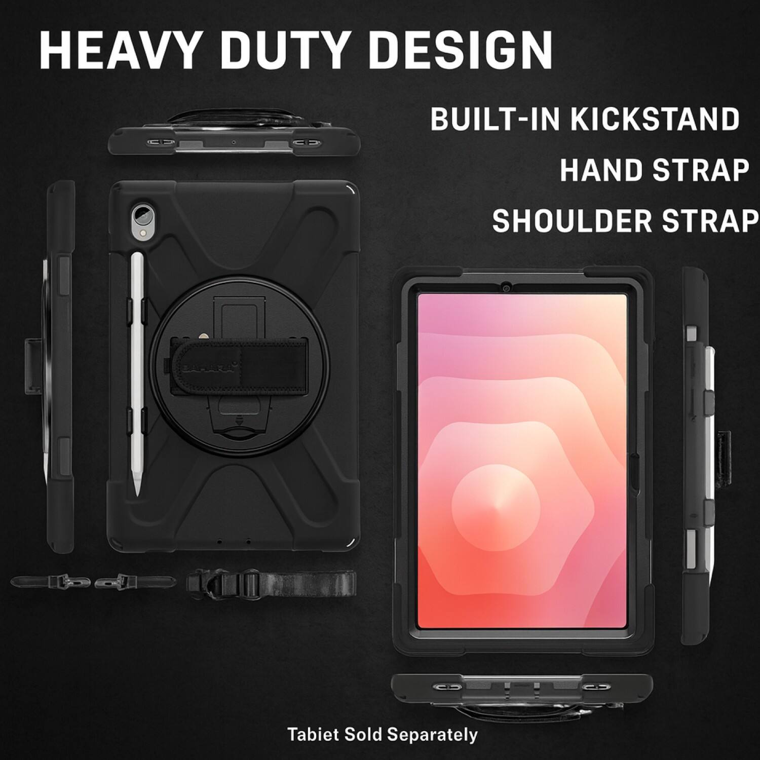 HEAVY DUTY DESIGN

BUILT-IN KICKSTAND  
HAND STRAP  
SHOULDER STRAP  

Tablet Sold Separately
