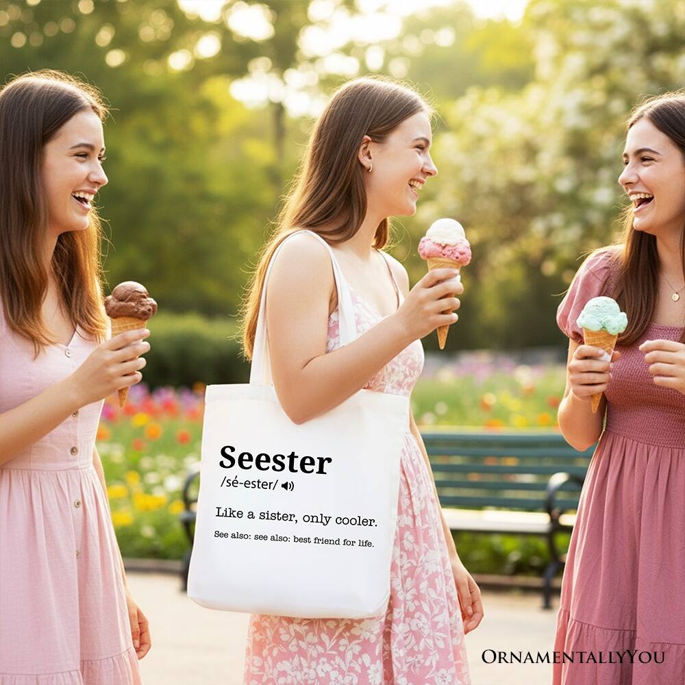 Seester /s-ester/ <)) Like a sister, only cooler. See also: see also: best friend for life. ORNAMENTALLY YOU