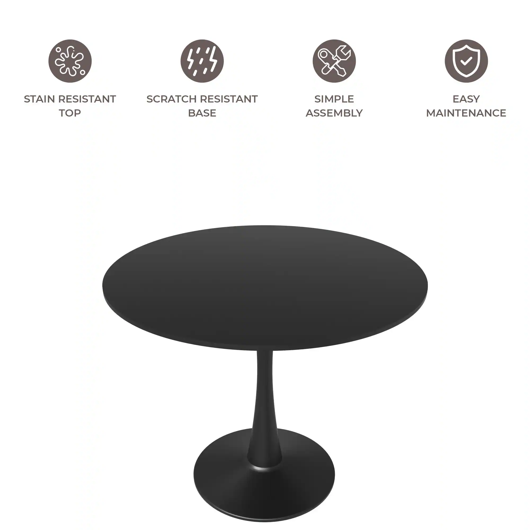 STAIN RESISTANT TOP  
SCRATCH RESISTANT BASE  
SIMPLE ASSEMBLY  
EASY MAINTENANCE