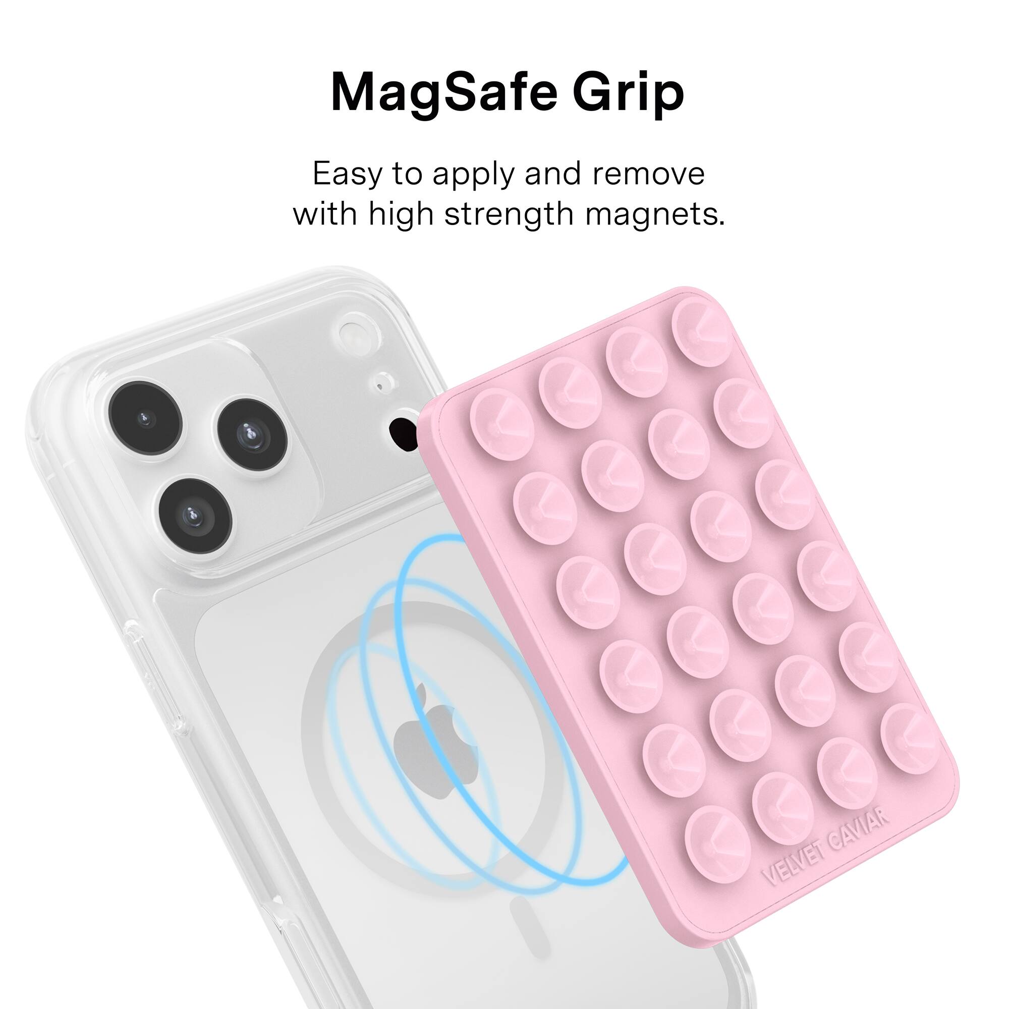 MagSafe Grip  
Easy to apply and remove with high strength magnets.  
CAVIAR VELVET
