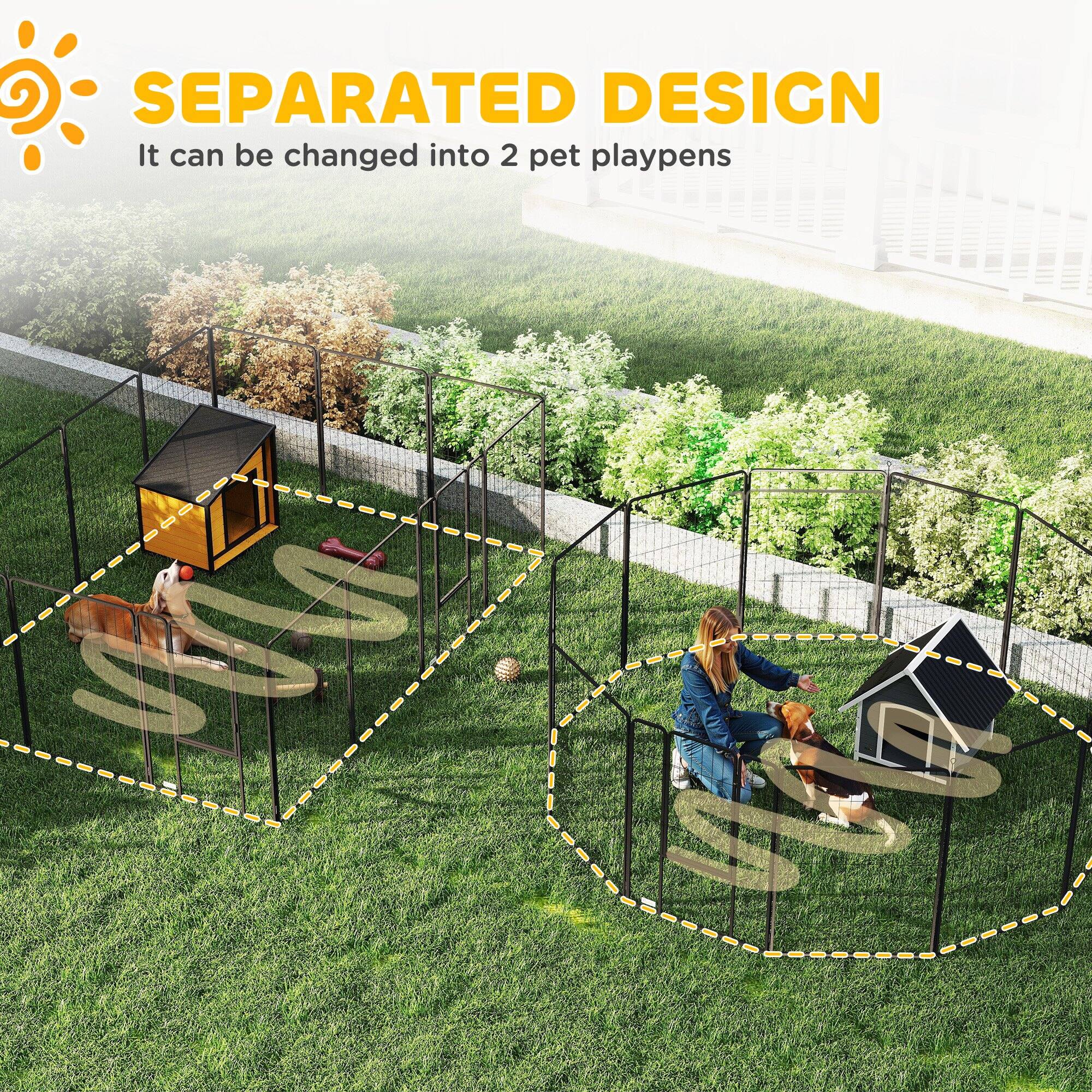 SEPARATED DESIGN  
It can be changed into 2 pet playpens