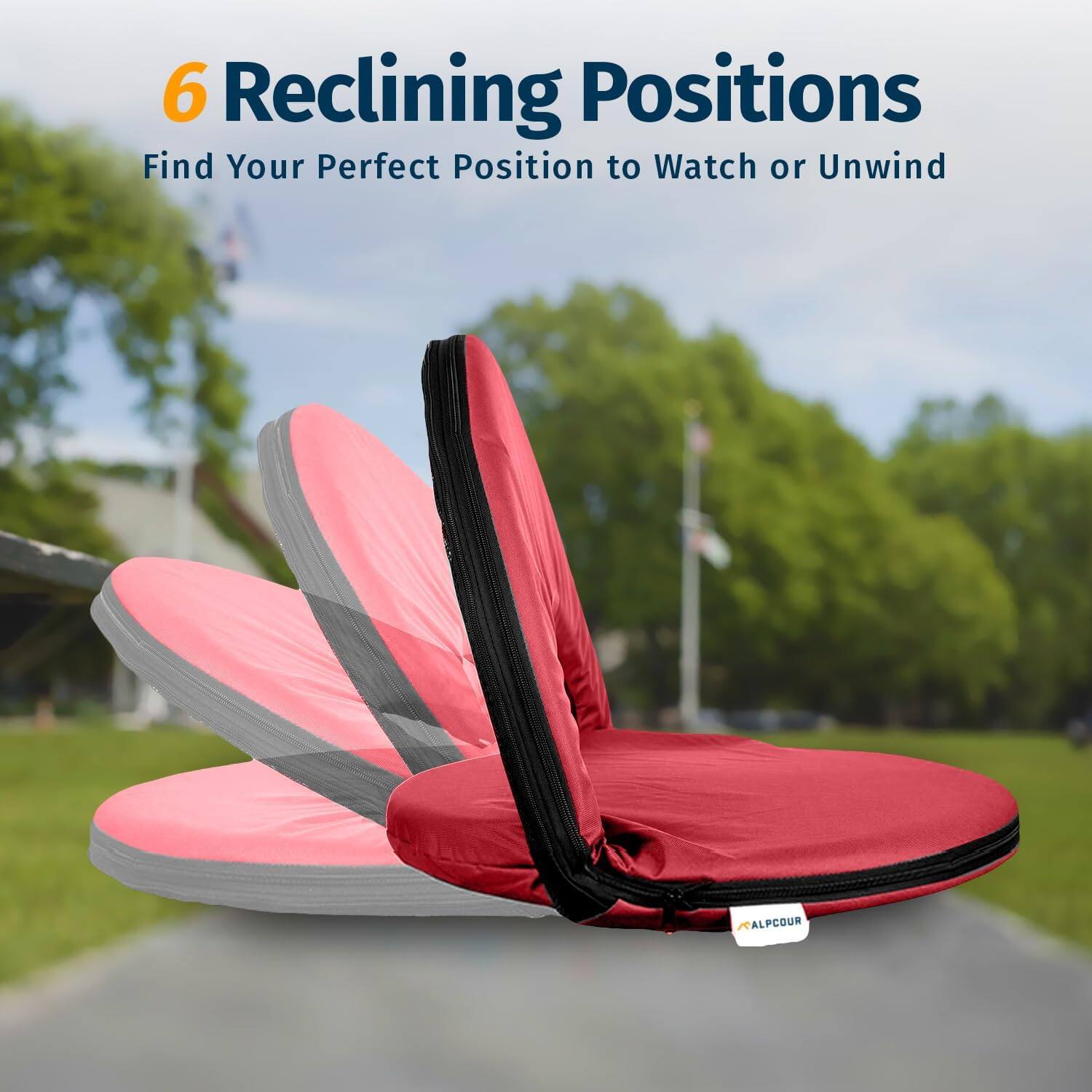 6 Reclining Positions  
Find Your Perfect Position to Watch or Unwind  

ALPCOUR