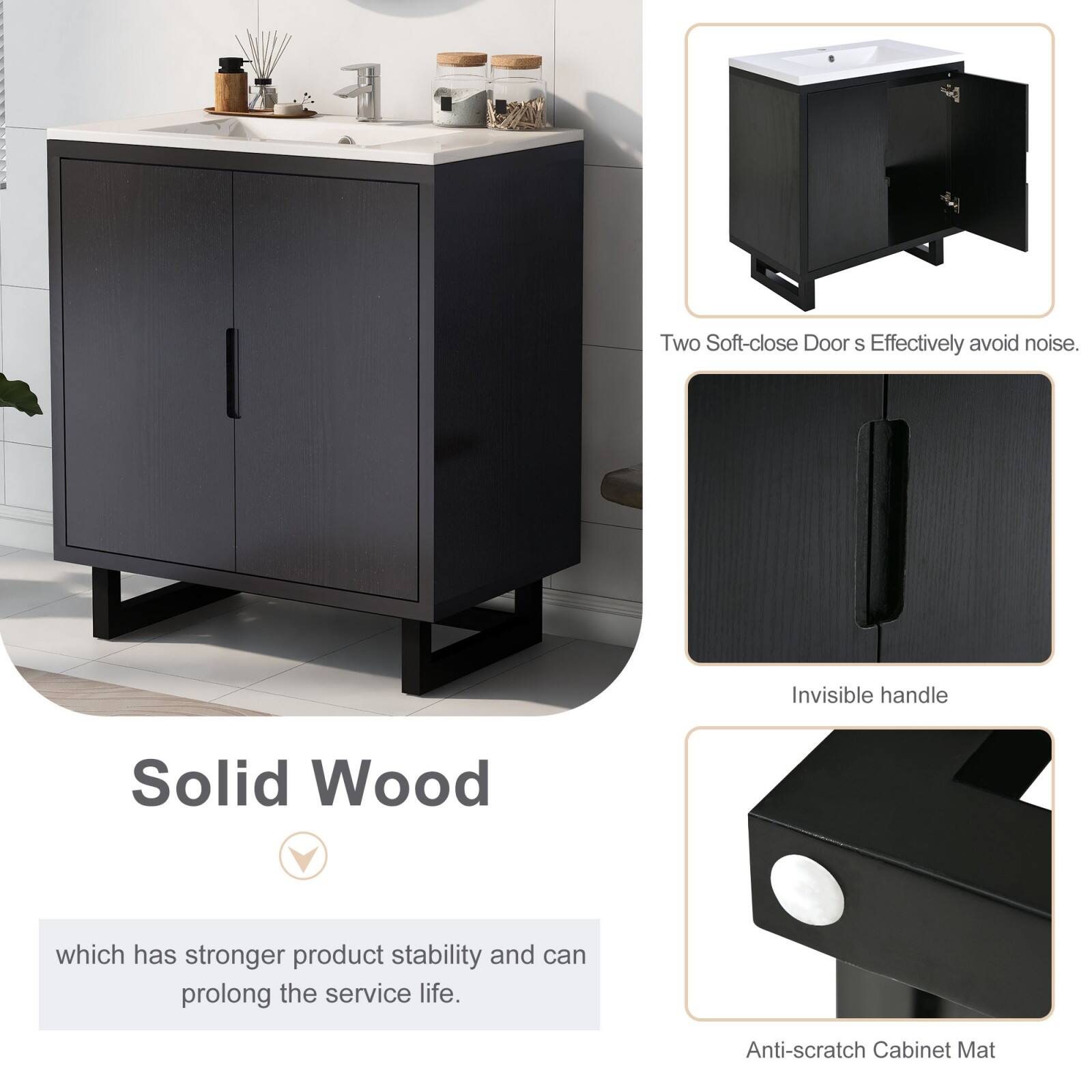 Two Soft-close Doors effectively avoid noise.  
Invisible handle  
Solid Wood  
which has stronger product stability and can prolong the service life.  
Anti-scratch Cabinet Mat