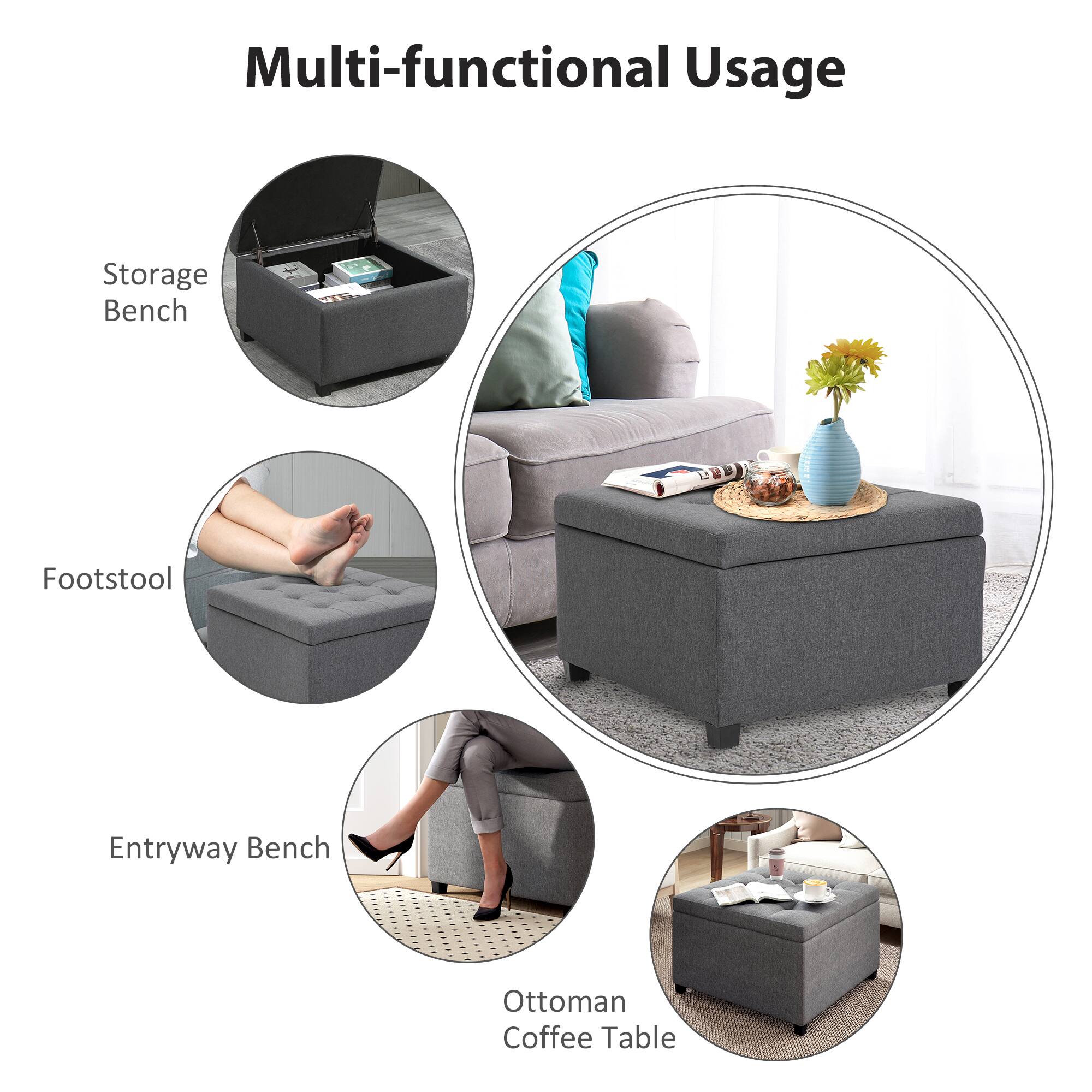 Multi-functional Usage

Storage Bench
Footstool
Entryway Bench
Ottoman Coffee Table