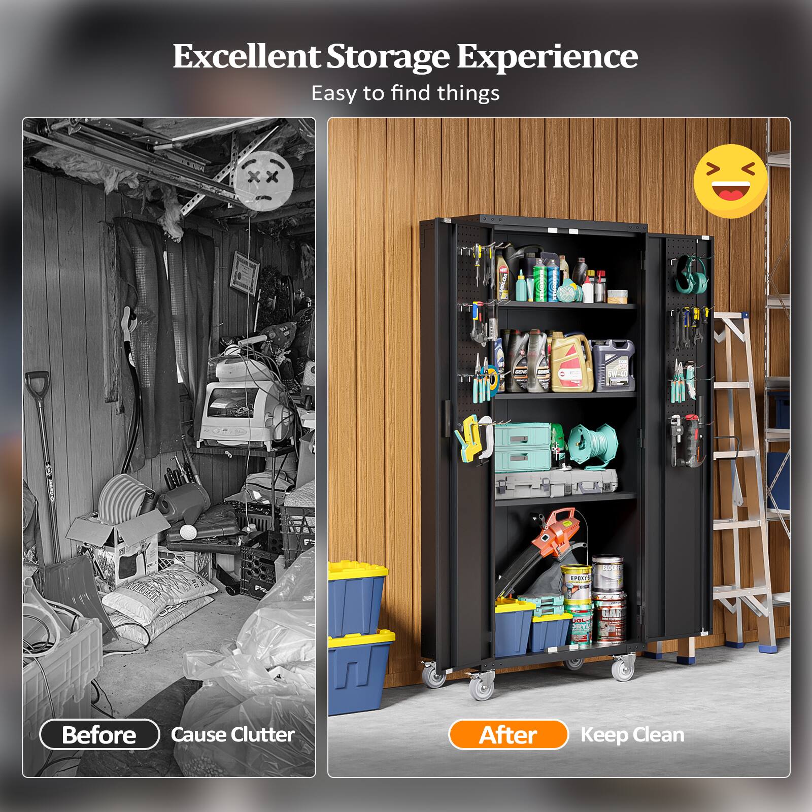 Excellent Storage Experience  
Easy to find things  

Before  
Cause Clutter  

After  
Keep Clean