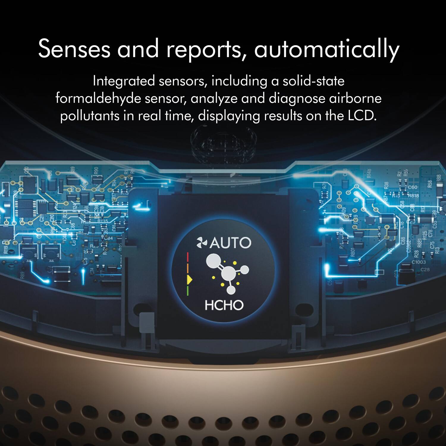 Senses and reports, automatically

Integrated sensors, including a solid-state formaldehyde sensor, analyze and diagnose airborne pollutants in real time, displaying results on the LCD.

RP RS C6 R58 e 76838 38 AUTO C7B C75 R13 1003 C28 HCHO