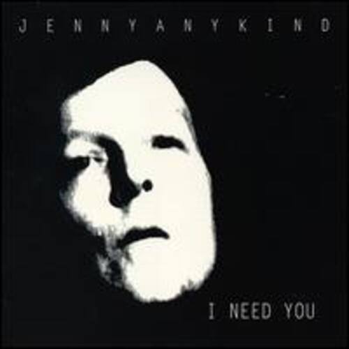 JENNY ANY KIND  
I NEED YOU