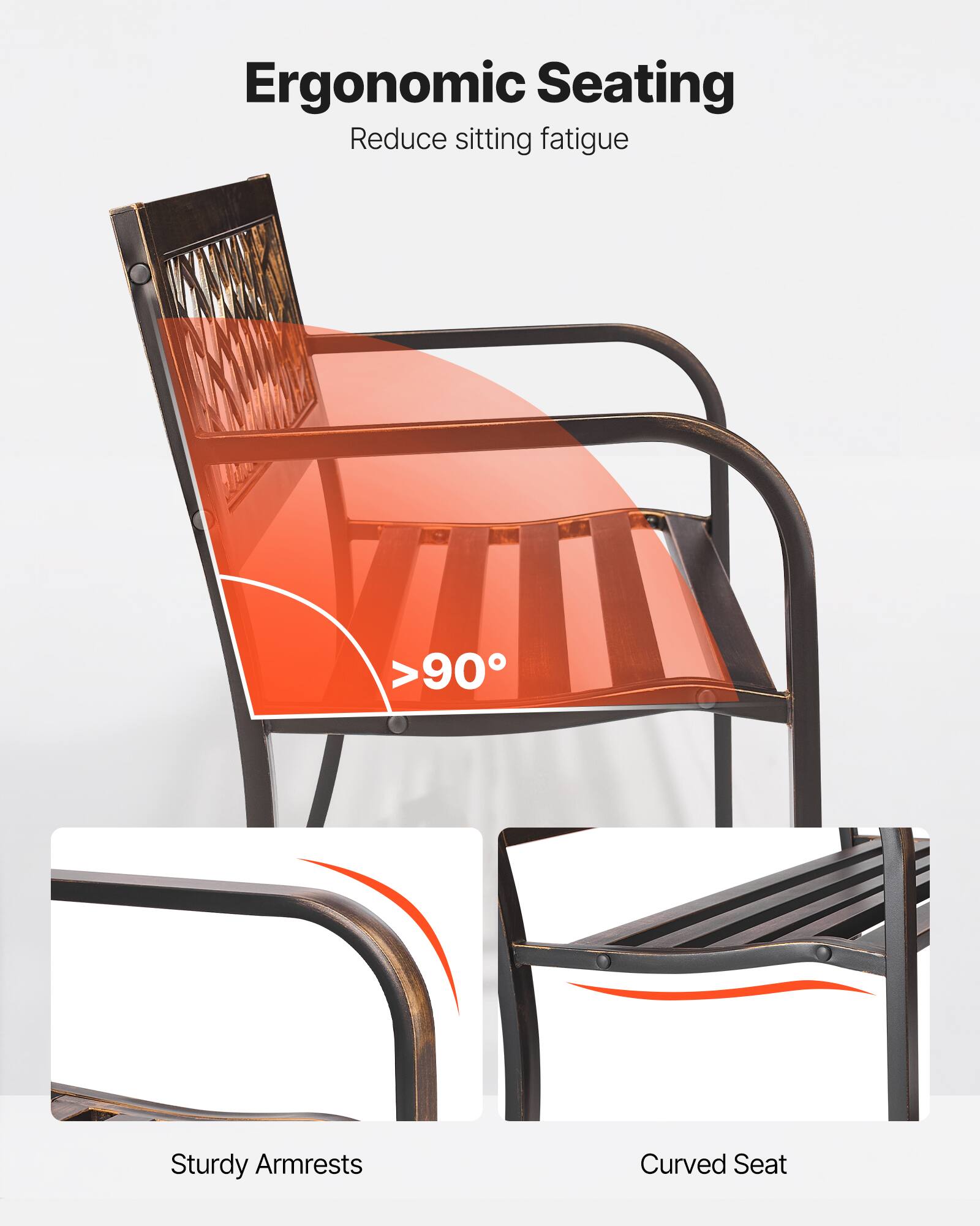 Ergonomic Seating  
Reduce sitting fatigue  

>90°  

Sturdy Armrests  

Curved Seat