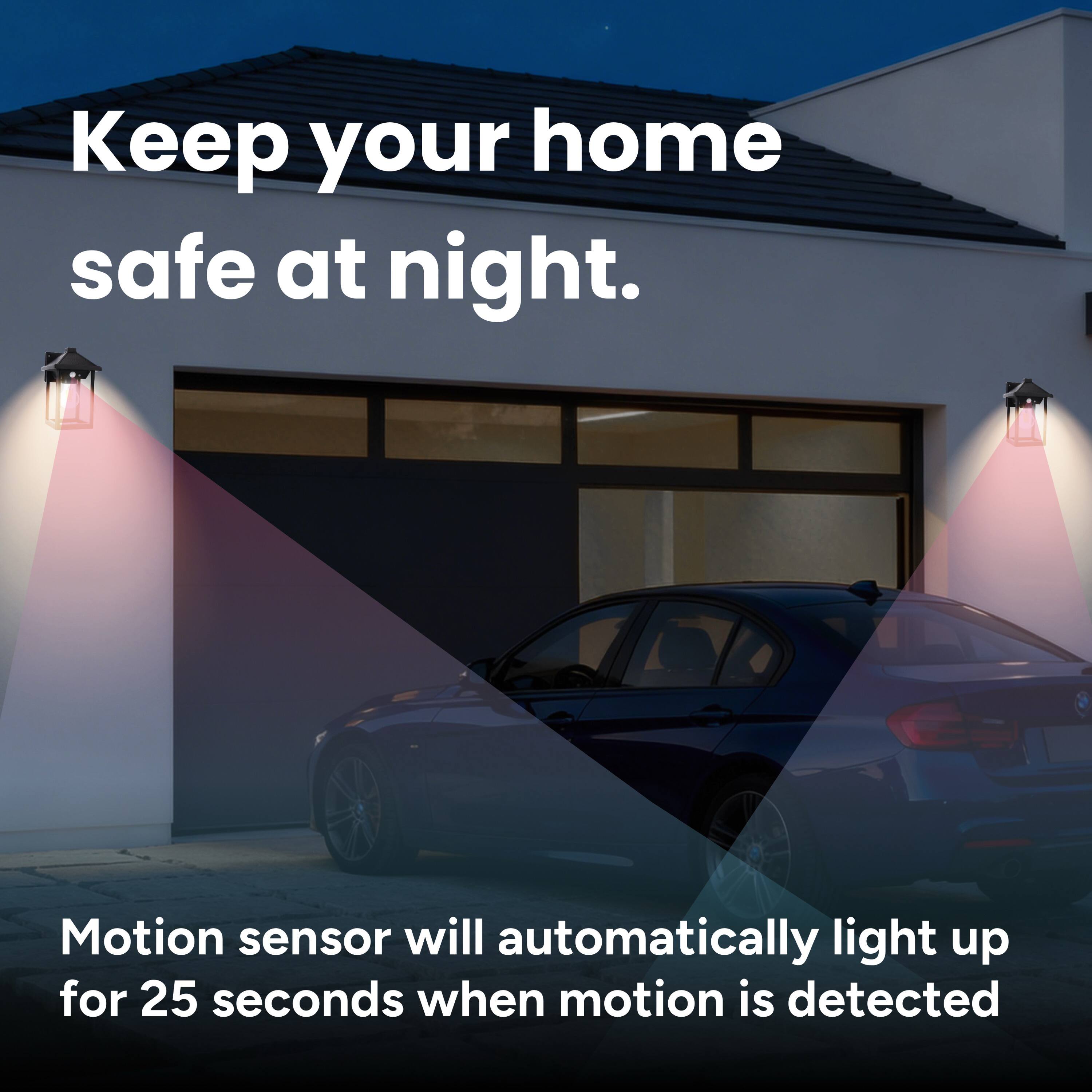 Keep your home safe at night.

Motion sensor will automatically light up for 25 seconds when motion is detected.