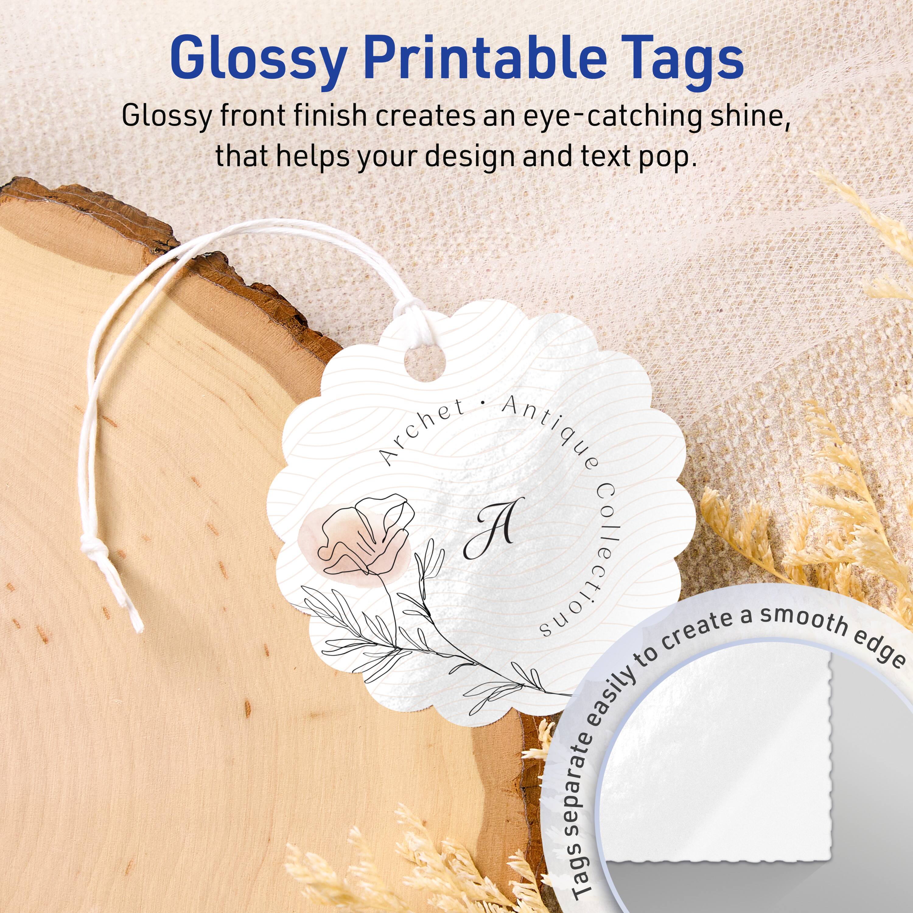 Glossy Printable Tags

Glossy front finish creates an eye-catching shine, that helps your design and text pop.

Archet Antique Collection

Tags easily separate to create a smooth edge.