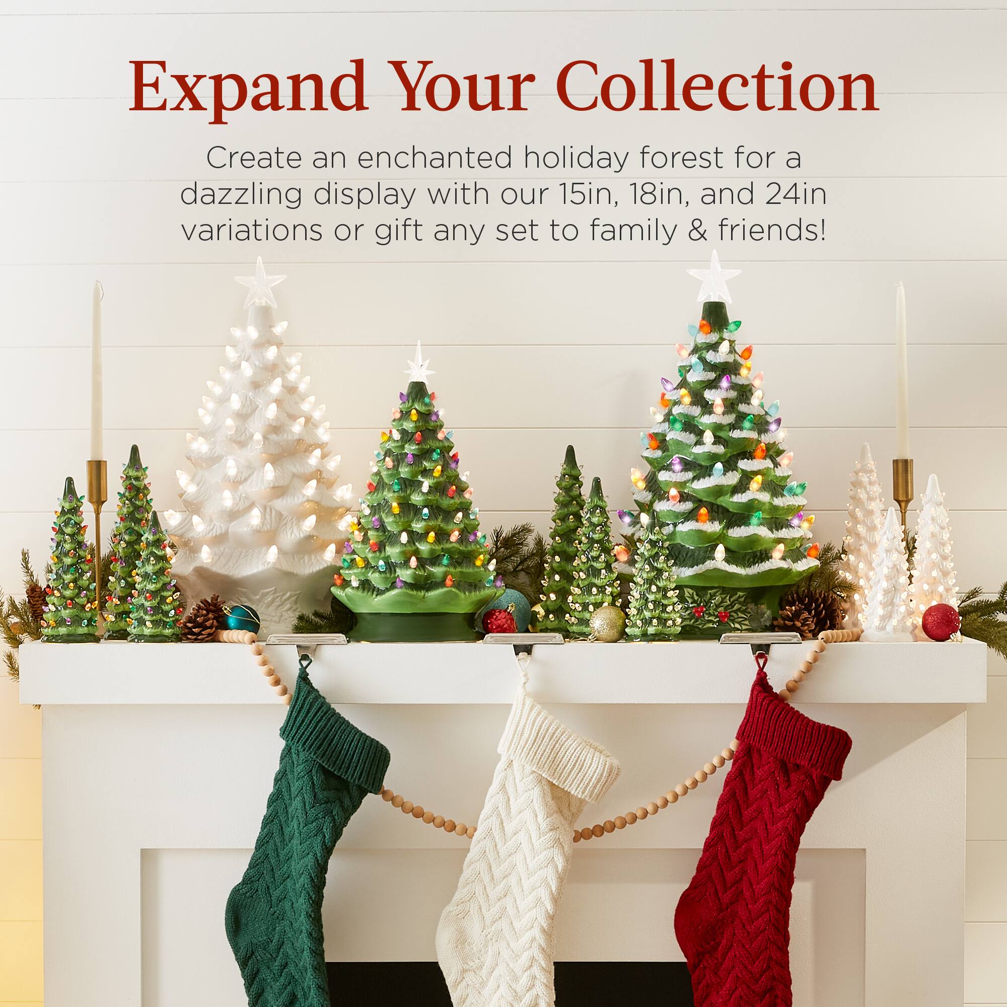 Expand Your Collection

Create an enchanted holiday forest for a dazzling display with our 15in, 18in, and 24in variations or gift any set to family & friends!