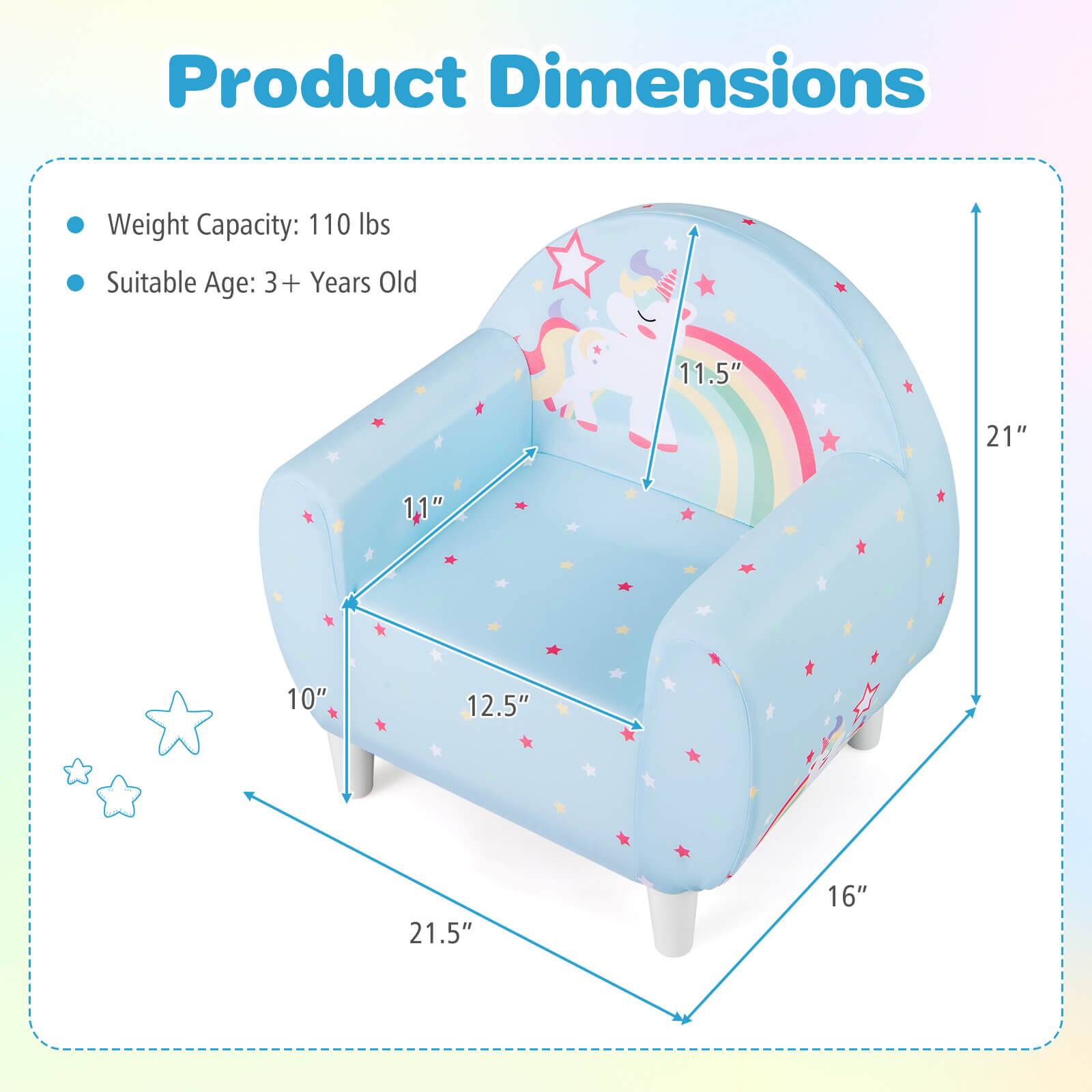 Product Dimensions

- Weight Capacity: 110 lbs
- Suitable Age: 3+ Years Old

Dimensions:
- 11.5" (Height)
- 21" (Width)
- 11" (Depth)
- 10" (Height of the backrest)
- 12.5" (Width of the seat)
- 21.5" (Length)
- 16" (Height of the legs)