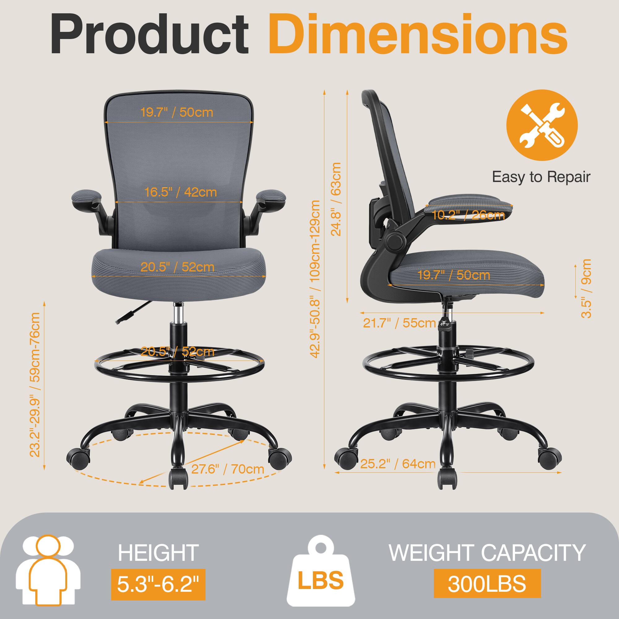 Product Dimensions

- 19.7" / 50cm
- 19.7" / 59cm-76cm
- 23.2"-29.9"
- 16.5" / 42cm
- 20.5" / 52cm
- 27.6" / 70cm
- 109cm-129cm
- 42.9"-50.8"
- 63cm

Easy to Repair

- 10.2" / 26cm
- 24.8"
- 19.7" / 50cm
- 9cm
- 3.5"
- 21.7"
- 21.7" / 55cm
- 25.2" / 64cm

HEIGHT
5.3"-6.2"

WEIGHT CAPACITY
300LBS